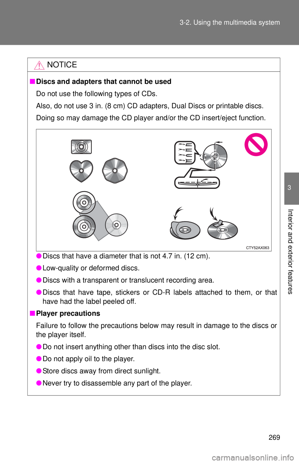 TOYOTA TACOMA 2015  Owners Manual (in English) 269
3-2. Using the multimedia system
3
Interior and exterior features
NOTICE
■
Discs and adapters that cannot be used
Do not use the following types of CDs. 
Also, do not use 3 in. (8 cm) CD adapter