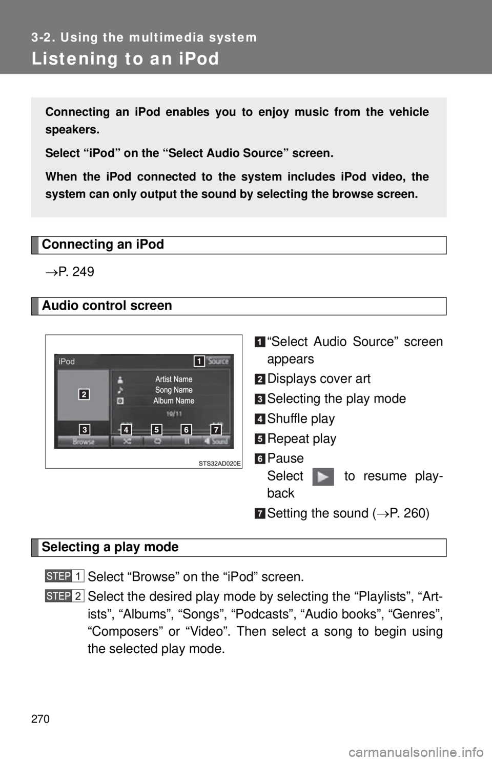 TOYOTA TACOMA 2015  Owners Manual (in English) 270
3-2. Using the multimedia system
Listening to an iPod
Connecting an iPod P.  2 4 9
Audio control screen
“Select Audio Source” screen
appears
Displays cover art
Selecting the play mode
Shuff