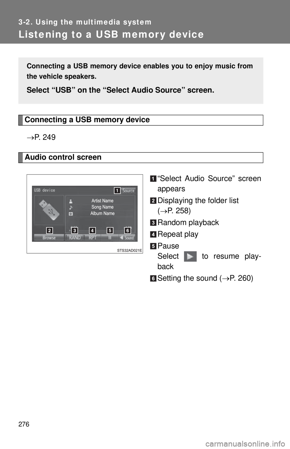 TOYOTA TACOMA 2015  Owners Manual (in English) 276
3-2. Using the multimedia system
Listening to a USB memor y device
Connecting a USB memory device P.  2 4 9
Audio control screen
“Select Audio Source” screen
appears
Displaying the folder l