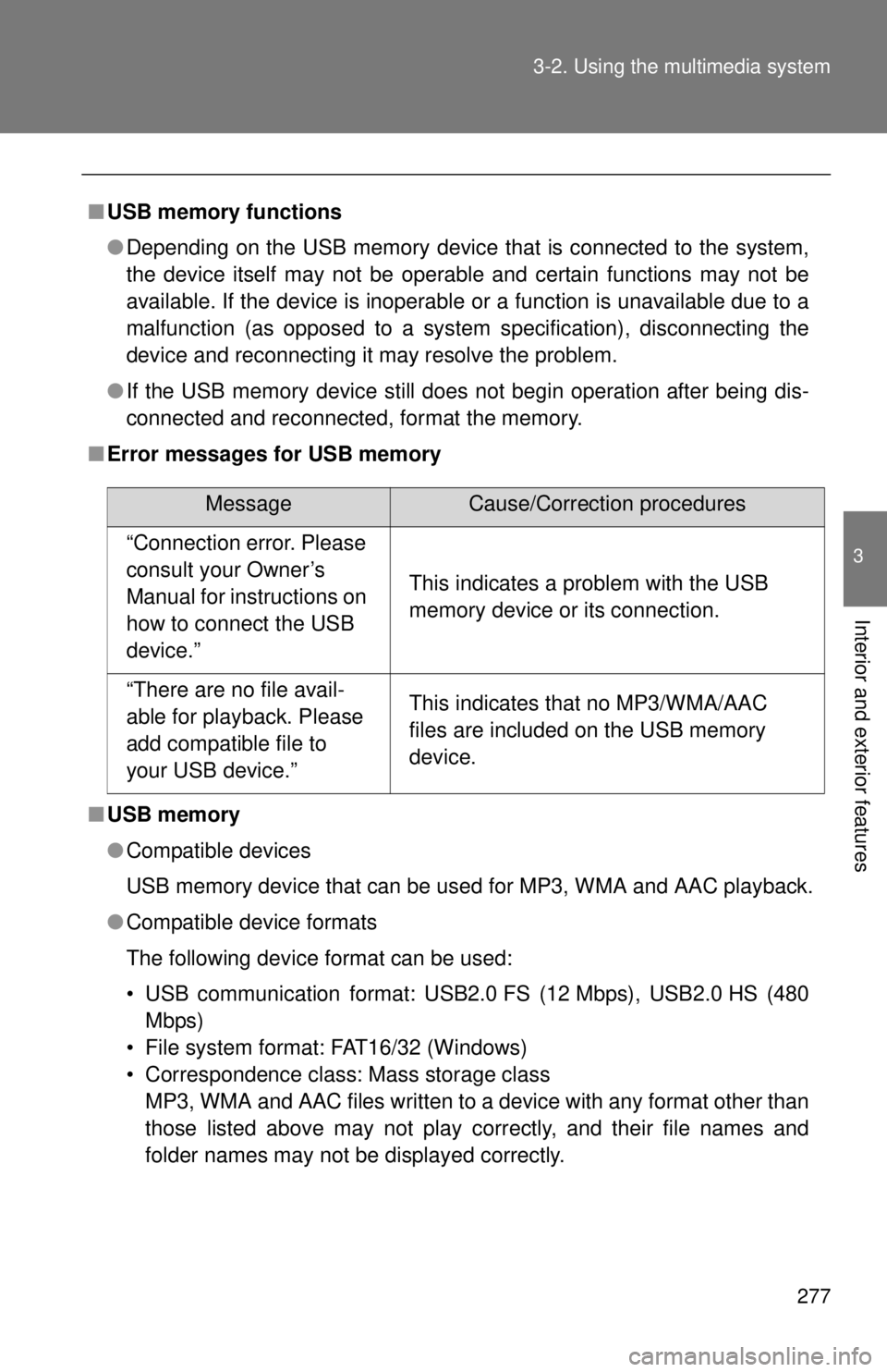 TOYOTA TACOMA 2015 Owners Manual (in English) 277
3-2. Using the multimedia system
3
Interior and exterior features
■
USB memory functions
●Depending on the USB memory device that is connected to the system,
the device itself may not be opera TOYOTA TACOMA 2015 Owners Manual (in English) 277
3-2. Using the multimedia system
3
Interior and exterior features
■
USB memory functions
●Depending on the USB memory device that is connected to the system,
the device itself may not be opera