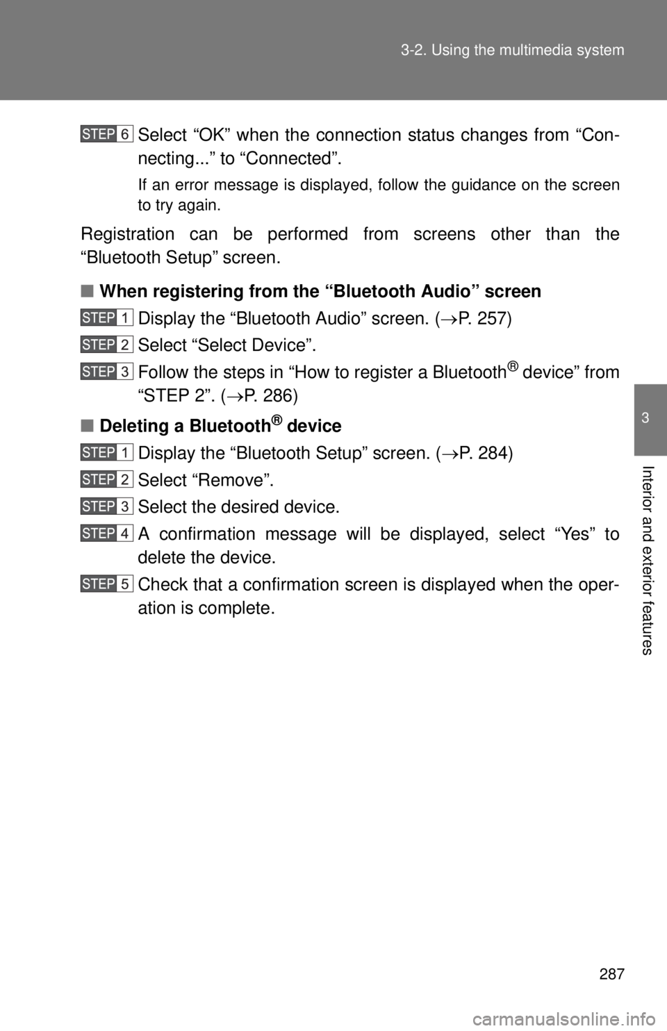 TOYOTA TACOMA 2015  Owners Manual (in English) 287
3-2. Using the multimedia system
3
Interior and exterior features
Select “OK” when the connection status changes from “Con-
necting...” to “Connected”.
If an error message is displayed