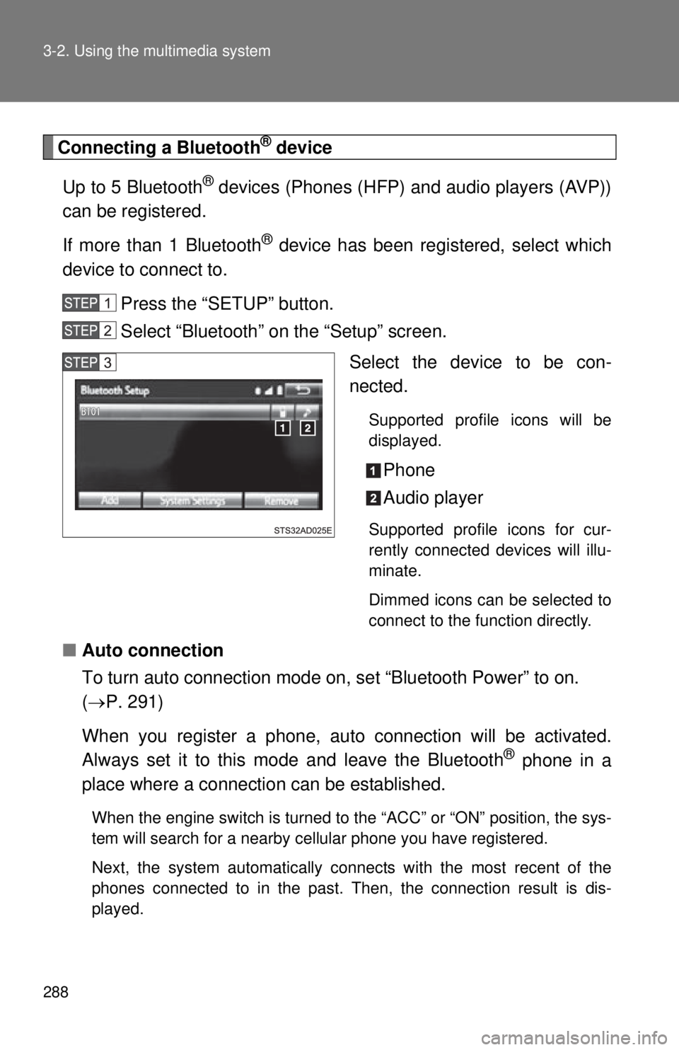 TOYOTA TACOMA 2015 Owners Manual (in English) 288 3-2. Using the multimedia system
Connecting a Bluetooth® device
Up to 5 Bluetooth
® devices (Phones (HFP) and audio players (AVP))
can be registered.
If more than 1 Bluetooth
® device has been TOYOTA TACOMA 2015 Owners Manual (in English) 288 3-2. Using the multimedia system
Connecting a Bluetooth® device
Up to 5 Bluetooth
® devices (Phones (HFP) and audio players (AVP))
can be registered.
If more than 1 Bluetooth
® device has been