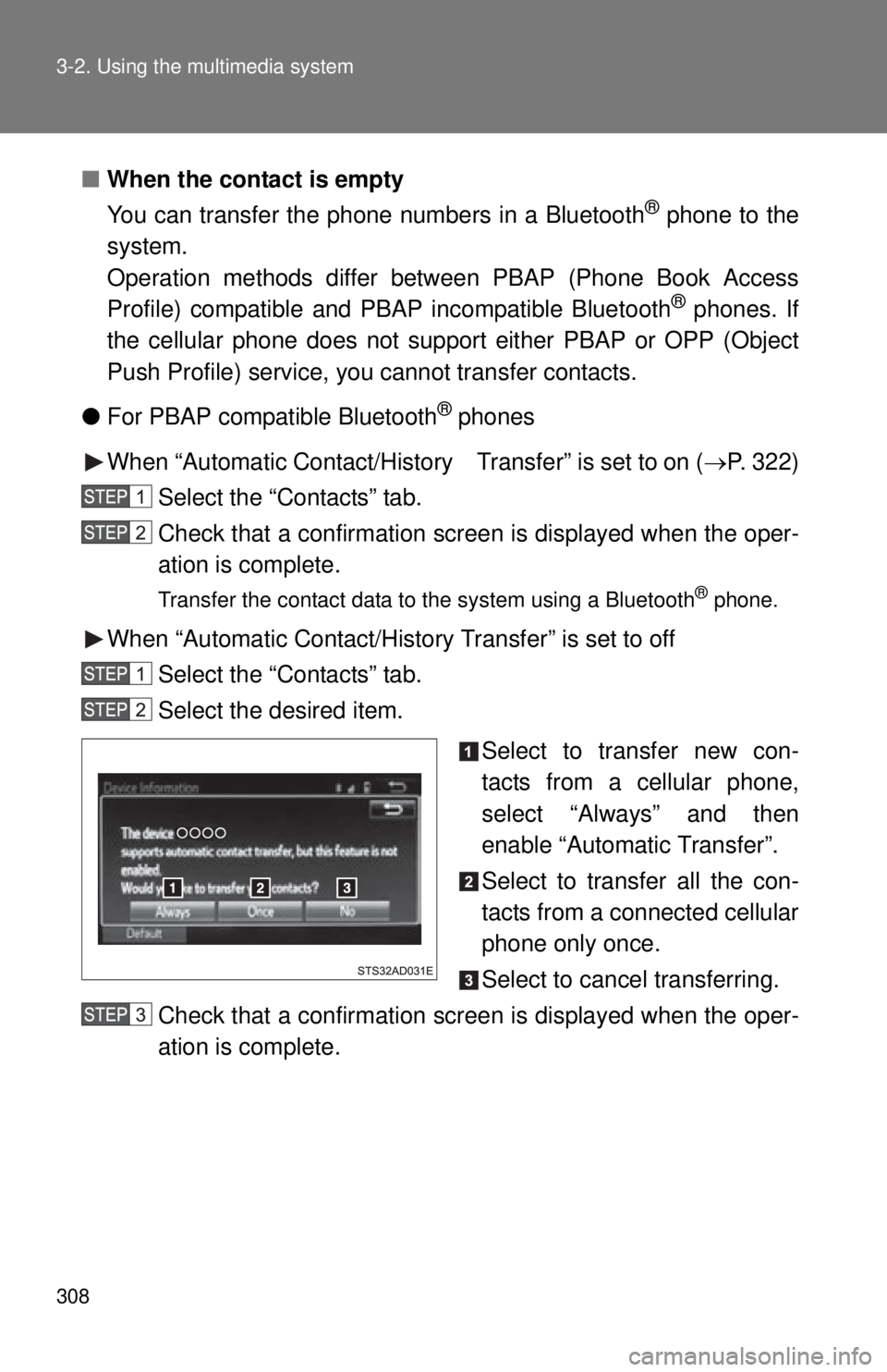 TOYOTA TACOMA 2015 Owners Manual (in English) 308 3-2. Using the multimedia system
■When the contact is empty
You can transfer the phone numbers in a Bluetooth
® phone to the
system.
Operation methods differ between PBAP (Phone Book Access
Pr TOYOTA TACOMA 2015 Owners Manual (in English) 308 3-2. Using the multimedia system
■When the contact is empty
You can transfer the phone numbers in a Bluetooth
® phone to the
system.
Operation methods differ between PBAP (Phone Book Access
Pr