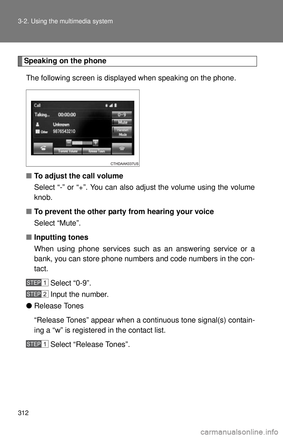 TOYOTA TACOMA 2015  Owners Manual (in English) 312 3-2. Using the multimedia system
Speaking on the phoneThe following screen is displayed when speaking on the phone.
■ To adjust the call volume
Select “-” or “+”. You can also adjust the
