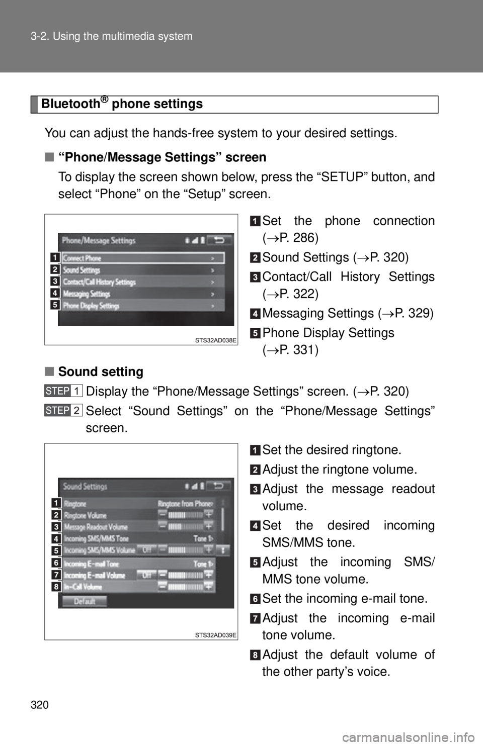 TOYOTA TACOMA 2015  Owners Manual (in English) 320 3-2. Using the multimedia system
Bluetooth® phone settings
You can adjust the hands-free system to your desired settings.
■ “Phone/Message Settings” screen
To display the screen shown below