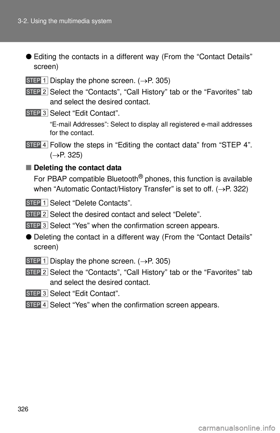 TOYOTA TACOMA 2015 Owners Manual (in English) 326 3-2. Using the multimedia system
●Editing the contacts in a different way (From the “Contact Details”
screen)
Display the phone screen. ( P. 305)
Select the “Contacts”, “Call Histor TOYOTA TACOMA 2015 Owners Manual (in English) 326 3-2. Using the multimedia system
●Editing the contacts in a different way (From the “Contact Details”
screen)
Display the phone screen. ( P. 305)
Select the “Contacts”, “Call Histor