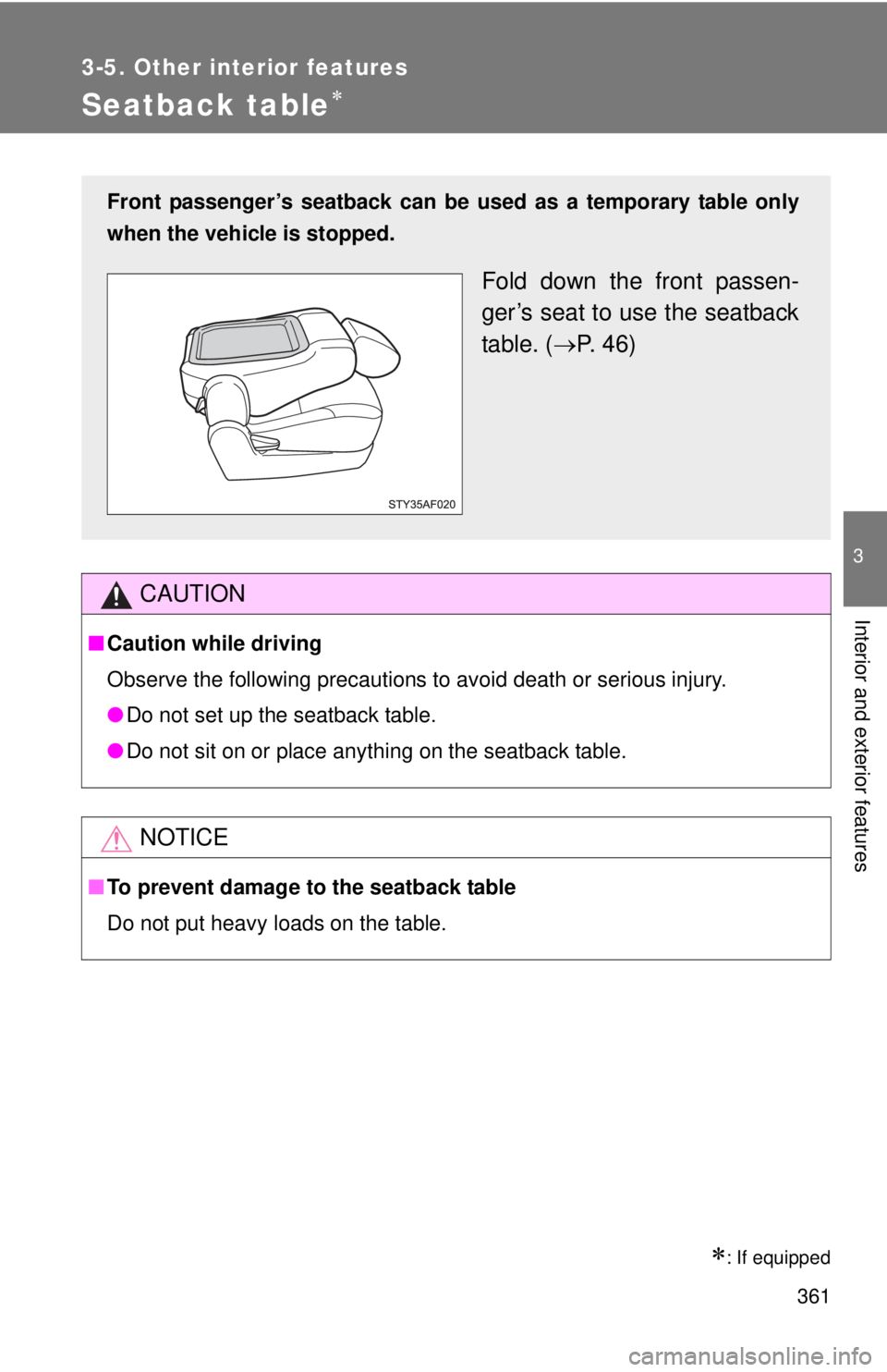 TOYOTA TACOMA 2015  Owners Manual (in English) 361
3-5. Other interior features
3
Interior and exterior features
Seatback table
: If equipped
CAUTION
■Caution while driving
Observe the following precautions to avoid death or serious injury