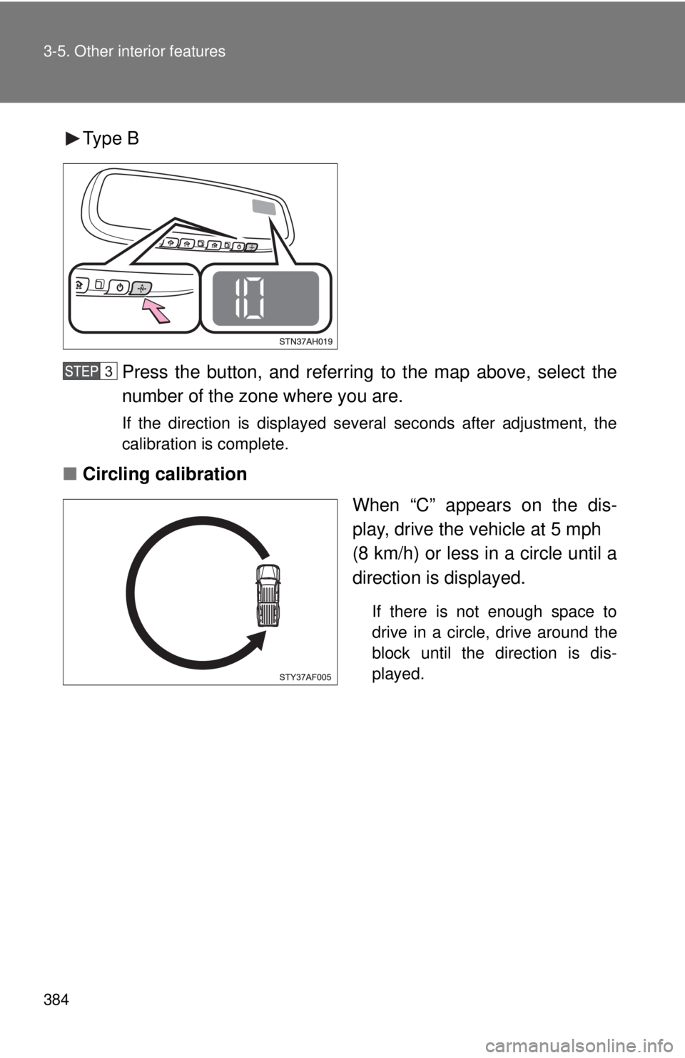TOYOTA TACOMA 2015  Owners Manual (in English) 384 3-5. Other interior features
Type BPress the button, and referring  to the map above, select the
number of the zone where you are.
If the direction is displayed several seconds after adjustment, t