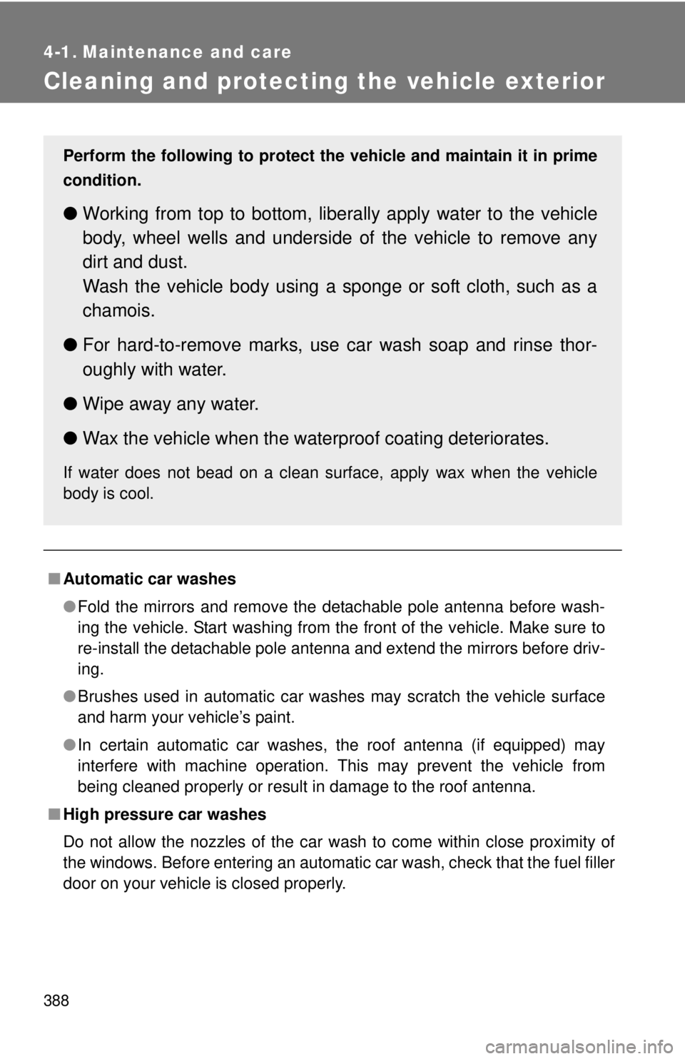 TOYOTA TACOMA 2015 Owners Manual (in English) 388
4-1. Maintenance and care
Cleaning and protecting the vehicle exterior
■Automatic car washes
●Fold the mirrors and remove the detachable pole antenna before wash-
ing the vehicle. Start washin TOYOTA TACOMA 2015 Owners Manual (in English) 388
4-1. Maintenance and care
Cleaning and protecting the vehicle exterior
■Automatic car washes
●Fold the mirrors and remove the detachable pole antenna before wash-
ing the vehicle. Start washin