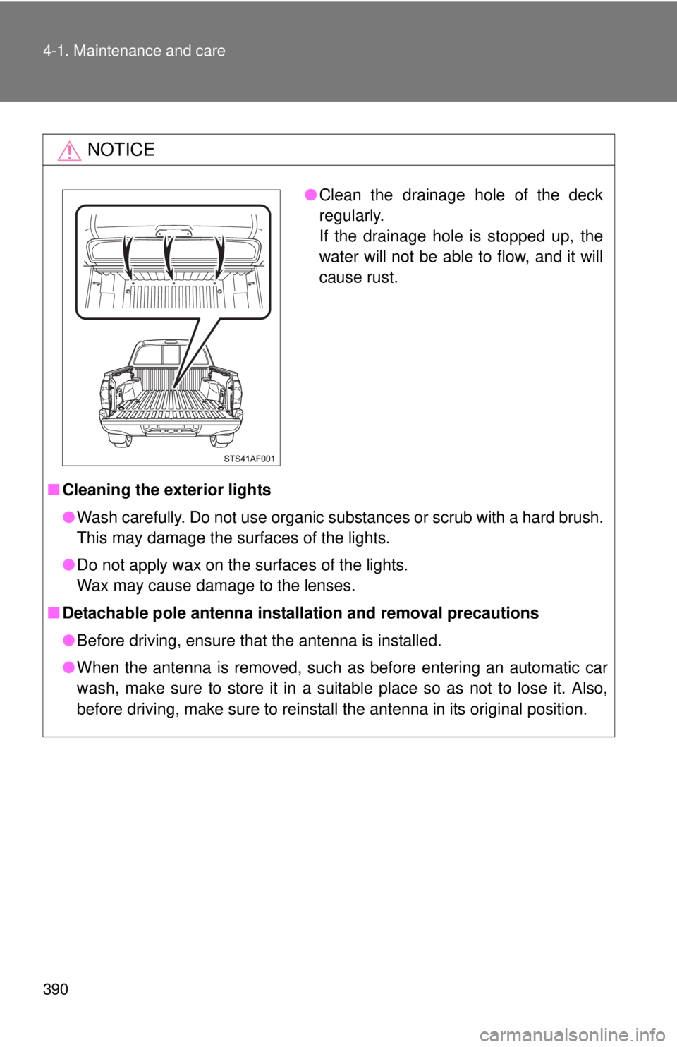 TOYOTA TACOMA 2015  Owners Manual (in English) 390 4-1. Maintenance and care
NOTICE
■Cleaning the exterior lights
●Wash carefully. Do not use organic substances or scrub with a hard brush. 
This may damage the surfaces of the lights.
● Do no