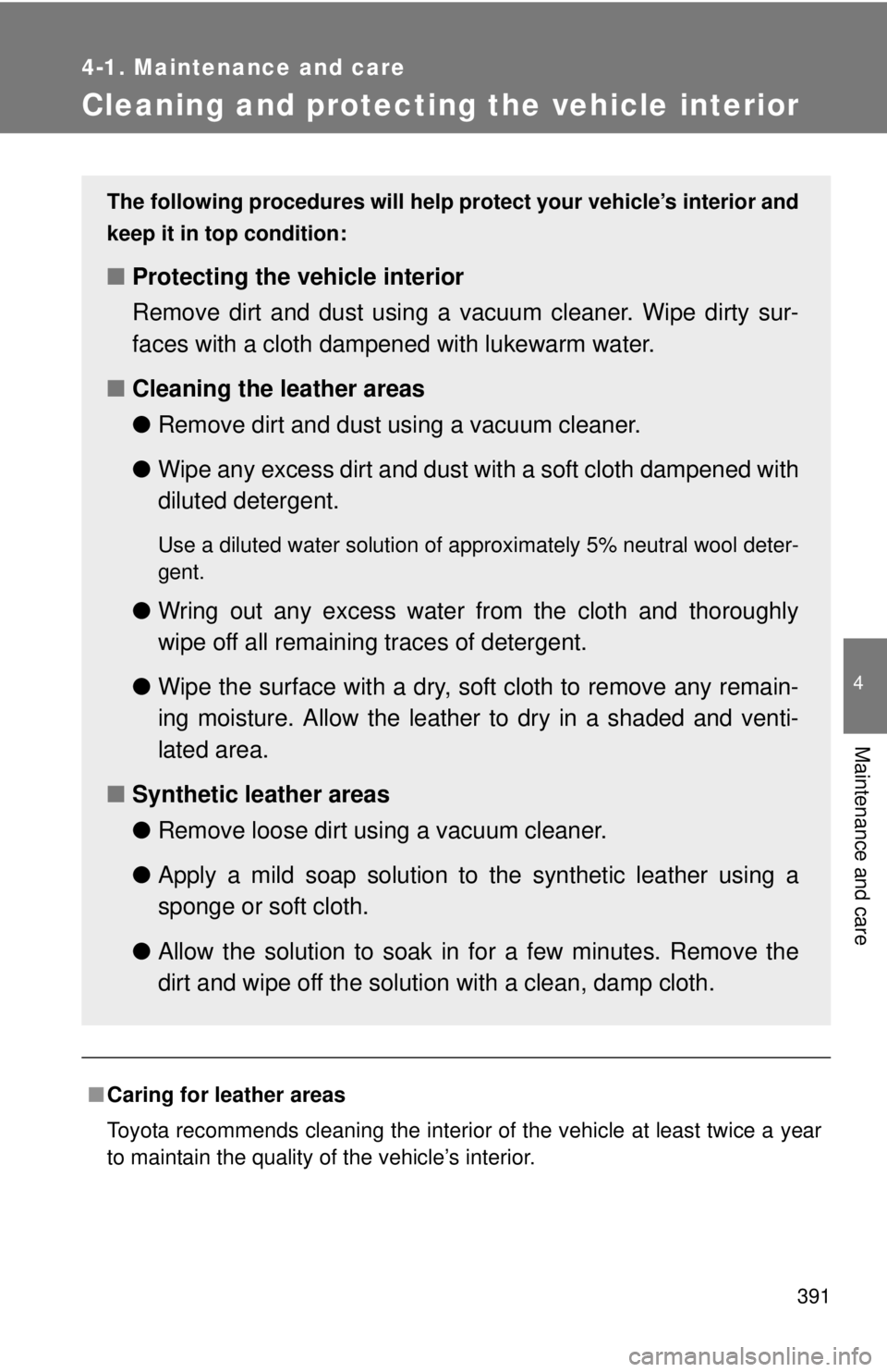 TOYOTA TACOMA 2015 Owners Manual (in English) 391
4-1. Maintenance and care
4
Maintenance and care
Cleaning and protecting the vehicle interior
■Caring for leather areas
Toyota recommends cleaning the interior of the vehicle at least twice a ye TOYOTA TACOMA 2015 Owners Manual (in English) 391
4-1. Maintenance and care
4
Maintenance and care
Cleaning and protecting the vehicle interior
■Caring for leather areas
Toyota recommends cleaning the interior of the vehicle at least twice a ye