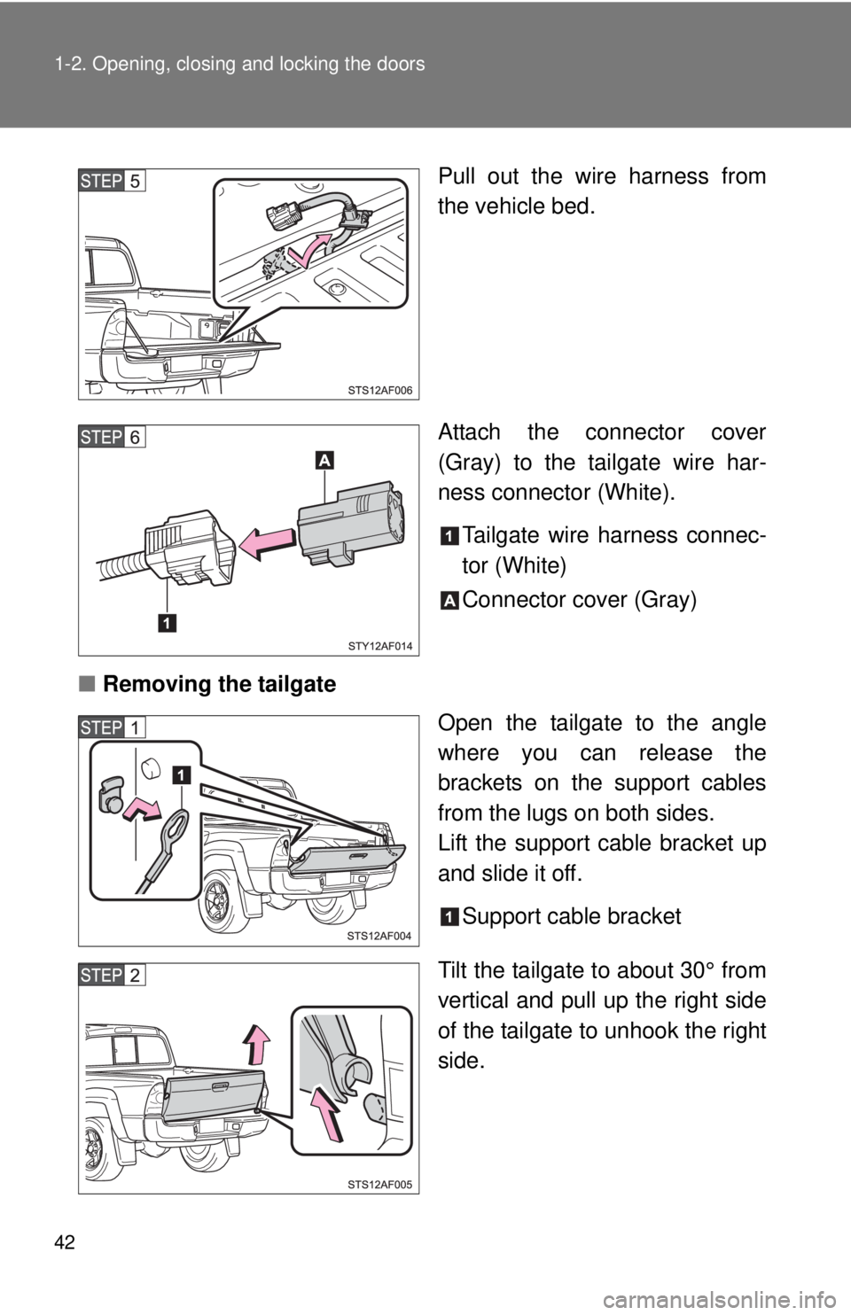 TOYOTA TACOMA 2015  Owners Manual (in English) 42 1-2. Opening, closing and locking the doors
Pull out the wire harness from
the vehicle bed.
Attach the connector cover
(Gray) to the tailgate wire har-
ness connector (White).Tailgate wire harness 