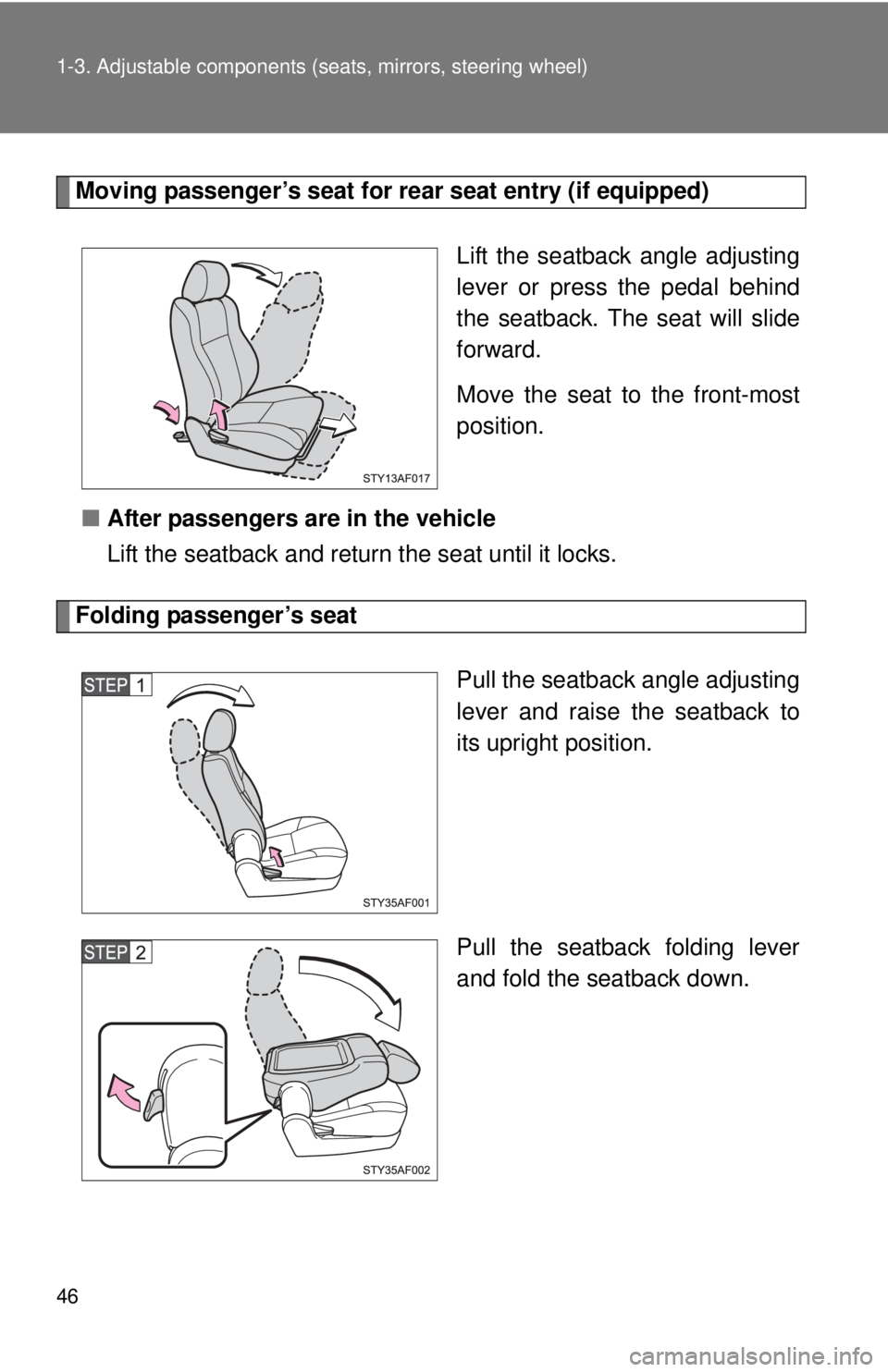 TOYOTA TACOMA 2015  Owners Manual (in English) 46 1-3. Adjustable components (seats, mirrors, steering wheel)
Moving passenger’s seat for rear seat entry (if equipped)
Lift the seatback angle adjusting
lever or press the pedal behind
the seatbac