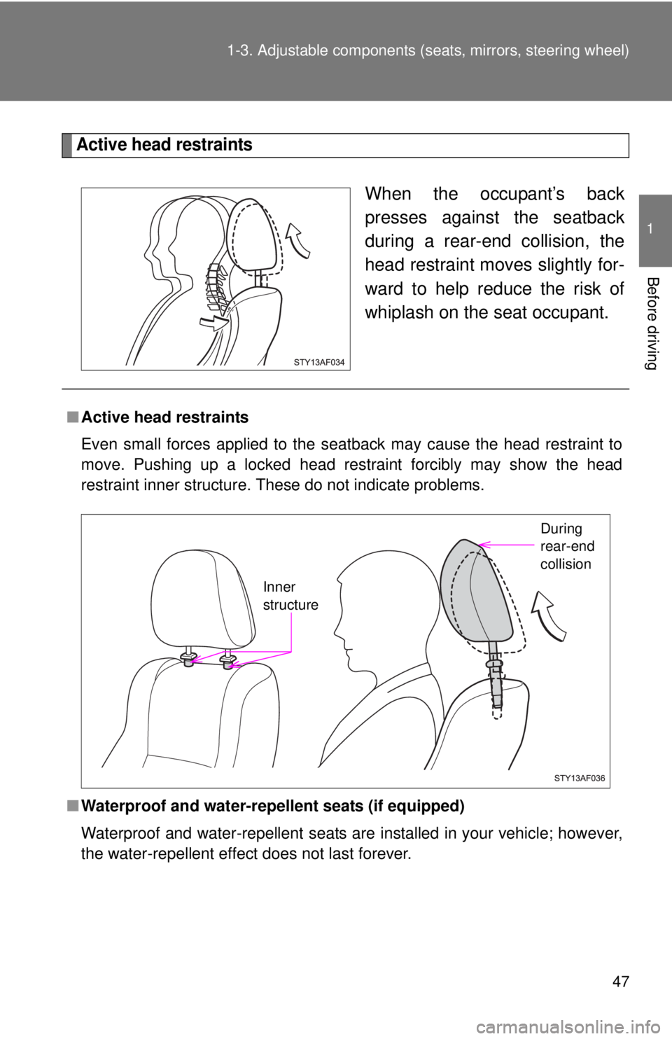 TOYOTA TACOMA 2015  Owners Manual (in English) 47
1-3. Adjustable components (s
eats, mirrors, steering wheel)
1
Before driving
Active head restraints
When the occupant’s back
presses against the seatback
during a rear-end collision, the
head re