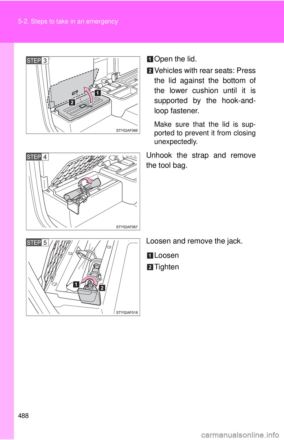 TOYOTA TACOMA 2015  Owners Manual (in English) 488 5-2. Steps to take in an emergency
Open the lid.
Vehicles with rear seats: Press
the lid against the bottom of
the lower cushion until it is
supported by the hook-and-
loop fastener.
Make sure tha