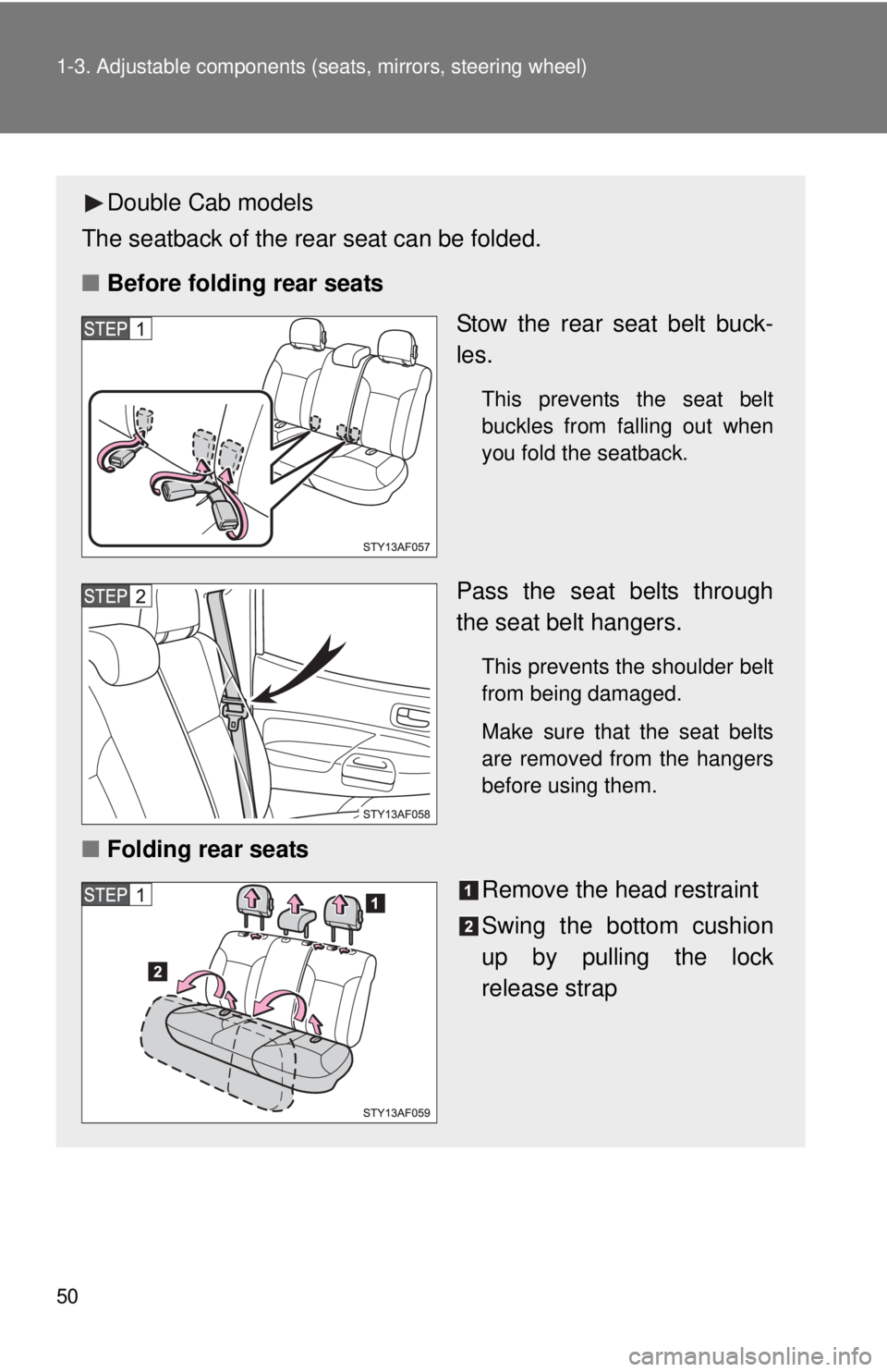 TOYOTA TACOMA 2015  Owners Manual (in English) 50 1-3. Adjustable components (seats, mirrors, steering wheel)
Double Cab models
The seatback of the rear seat can be folded.
■ Before folding rear seats
Stow the rear seat belt buck-
les.
This prev
