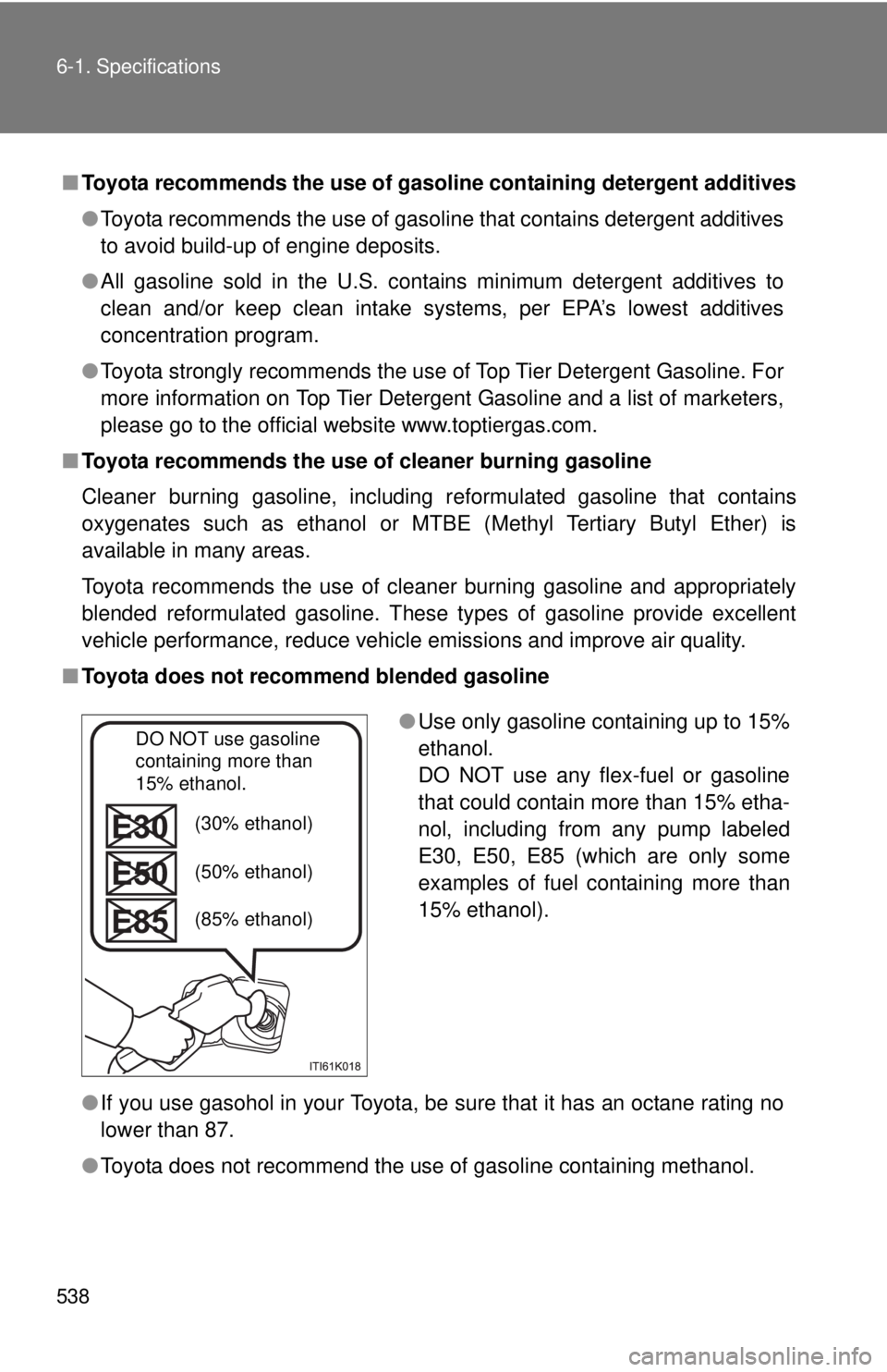 TOYOTA TACOMA 2015 Owners Manual (in English) 538 6-1. Specifications
■Toyota recommends the use of gaso line containing detergent additives
● Toyota recommends the use of gasoline that contains detergent additives
to avoid build-up of engine TOYOTA TACOMA 2015 Owners Manual (in English) 538 6-1. Specifications
■Toyota recommends the use of gaso line containing detergent additives
● Toyota recommends the use of gasoline that contains detergent additives
to avoid build-up of engine