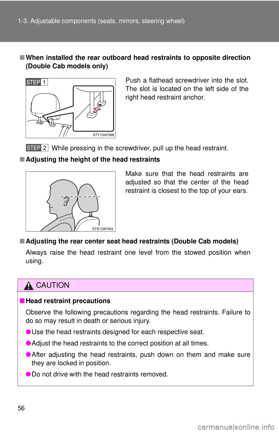 TOYOTA TACOMA 2015 Owners Manual (in English) 56 1-3. Adjustable components (seats, mirrors, steering wheel)
■When installed the rear outboard h ead restraints to opposite direction
(Double Cab models only)
While pressing in the screwdriver, pu TOYOTA TACOMA 2015 Owners Manual (in English) 56 1-3. Adjustable components (seats, mirrors, steering wheel)
■When installed the rear outboard h ead restraints to opposite direction
(Double Cab models only)
While pressing in the screwdriver, pu