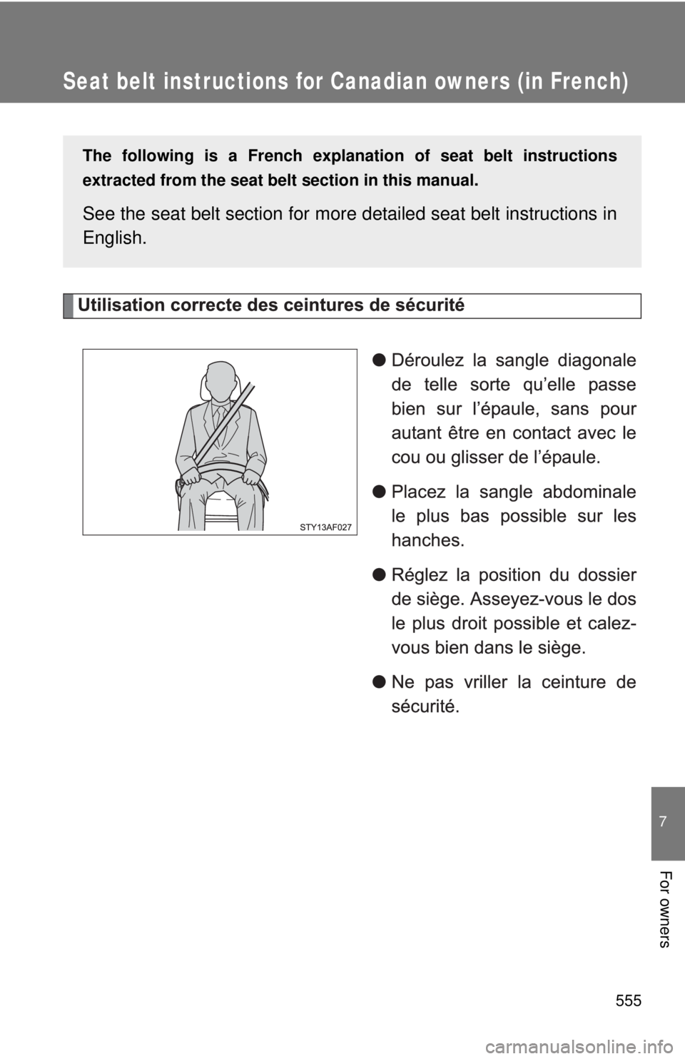 TOYOTA TACOMA 2015  Owners Manual (in English) 555
7
For owners
Seat belt instructions for Canadian owners (in French)
The following is a French explanation of seat belt instructions
extracted from the seat belt  section in this manual.
See the se