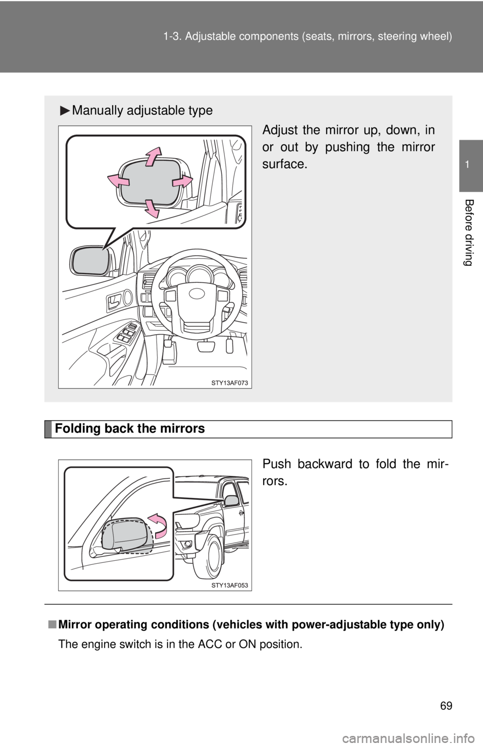 TOYOTA TACOMA 2015  Owners Manual (in English) 69
1-3. Adjustable components (s
eats, mirrors, steering wheel)
1
Before driving
Folding back the mirrors
Push backward to fold the mir-
rors.
Manually adjustable typeAdjust the mirror up, down, in
or