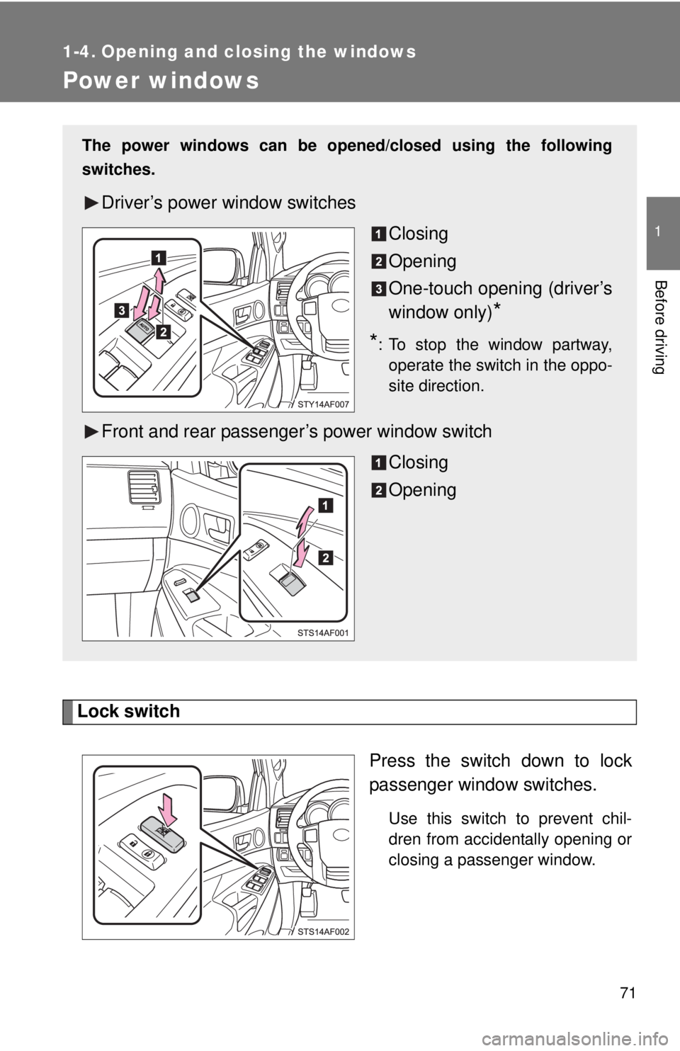 TOYOTA TACOMA 2015  Owners Manual (in English) 71
1
Before driving
1-4. Opening and closing the windows
Power windows
Lock switchPress the switch down to lock
passenger window switches.
Use this switch to prevent chil-
dren from accidentally openi