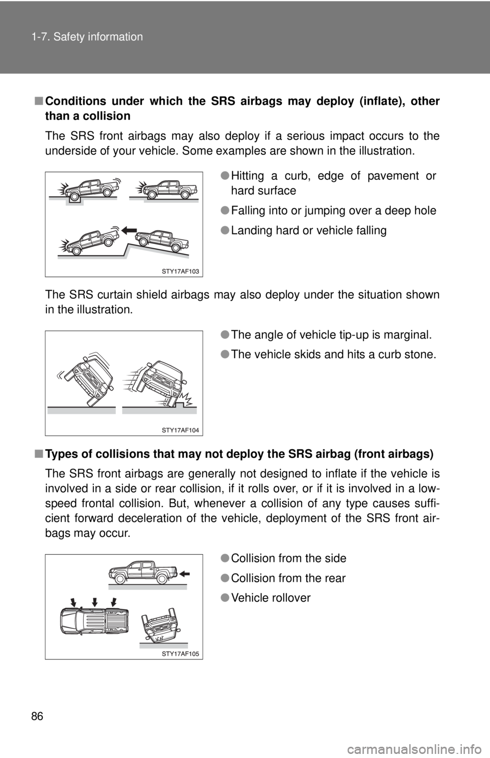 TOYOTA TACOMA 2015 Owners Manual (in English) 86 1-7. Safety information
■Conditions under which the SRS airbags may deploy (inflate), other
than a collision
The SRS front airbags may also deploy if a serious impact occurs to the
underside of y TOYOTA TACOMA 2015 Owners Manual (in English) 86 1-7. Safety information
■Conditions under which the SRS airbags may deploy (inflate), other
than a collision
The SRS front airbags may also deploy if a serious impact occurs to the
underside of y