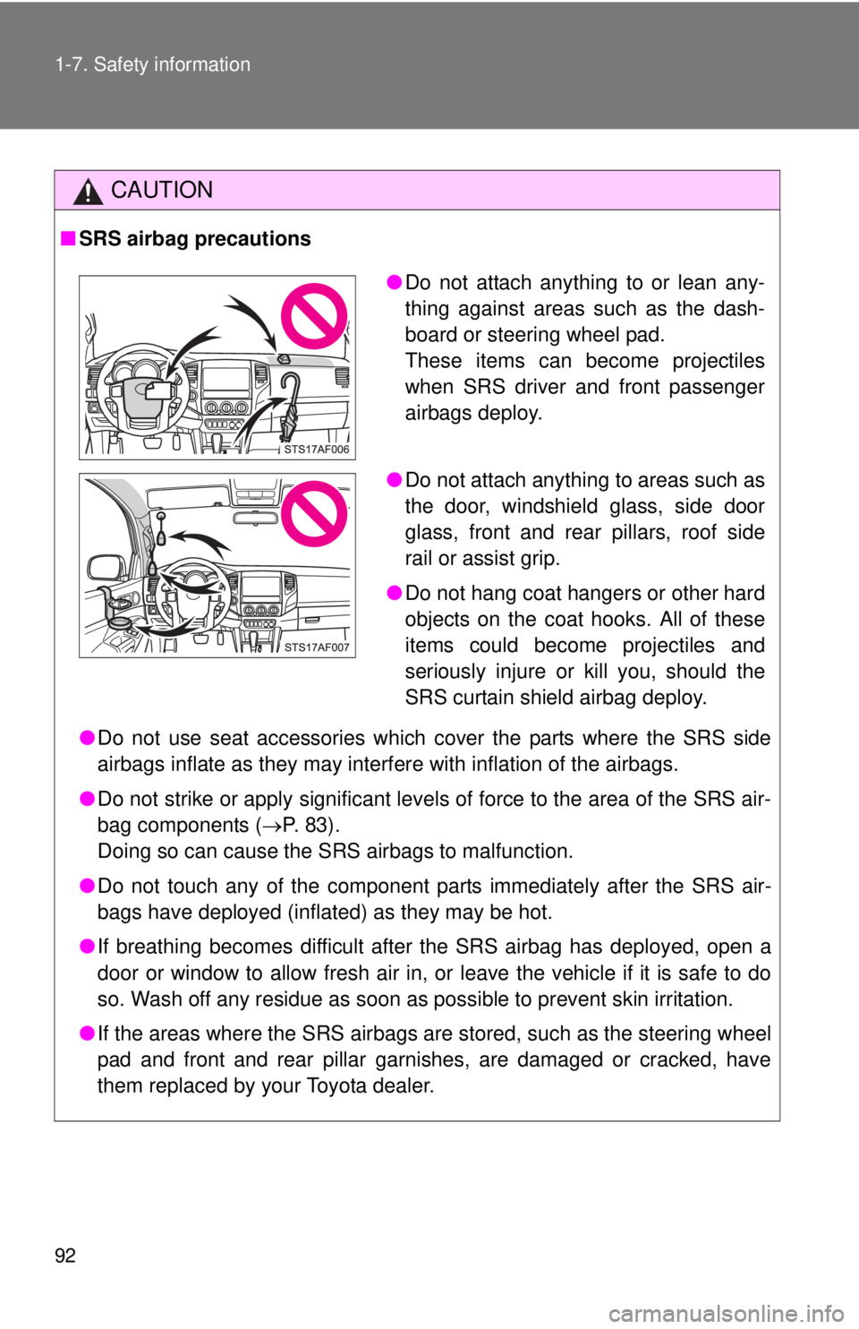 TOYOTA TACOMA 2015 Owners Manual (in English) 92 1-7. Safety information
CAUTION
■SRS airbag precautions
●Do not use seat accessories which cover the parts where the SRS side
airbags inflate as they may interf ere with inflation of the airbag TOYOTA TACOMA 2015 Owners Manual (in English) 92 1-7. Safety information
CAUTION
■SRS airbag precautions
●Do not use seat accessories which cover the parts where the SRS side
airbags inflate as they may interf ere with inflation of the airbag