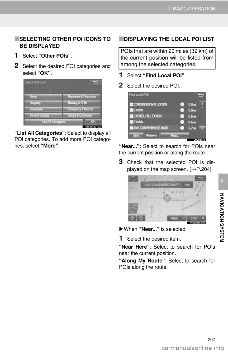 TOYOTA TACOMA 2016  Accessories, Audio & Navigation (in English) 207
1. BASIC OPERATION
NAVIGATION SYSTEM
8
■SELECTING OTHER POI ICONS TO
BE DISPLAYED
1Select “Other POIs” .
2Select the desired POI categories and
select “OK”.
“List All Categories” : S