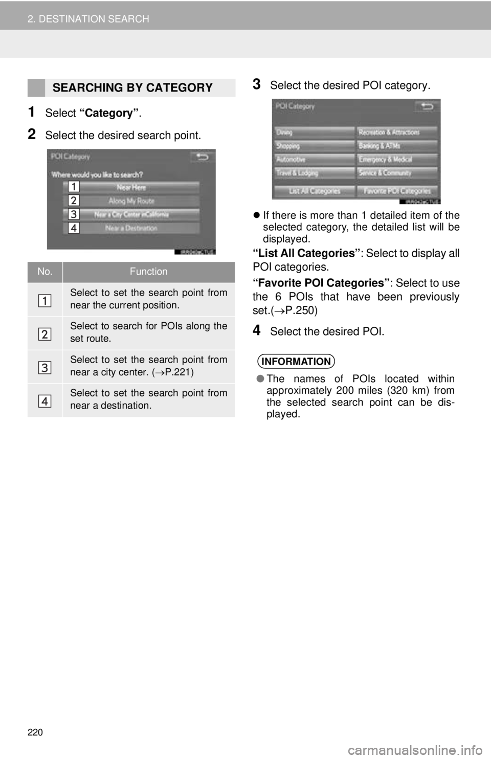 TOYOTA TACOMA 2016  Accessories, Audio & Navigation (in English) 220
2. DESTINATION SEARCH
1Select “Category” .
2Select the desired search point.
3Select the desired POI category.
If there is more than 1 detailed item of the
selected category, the detailed l