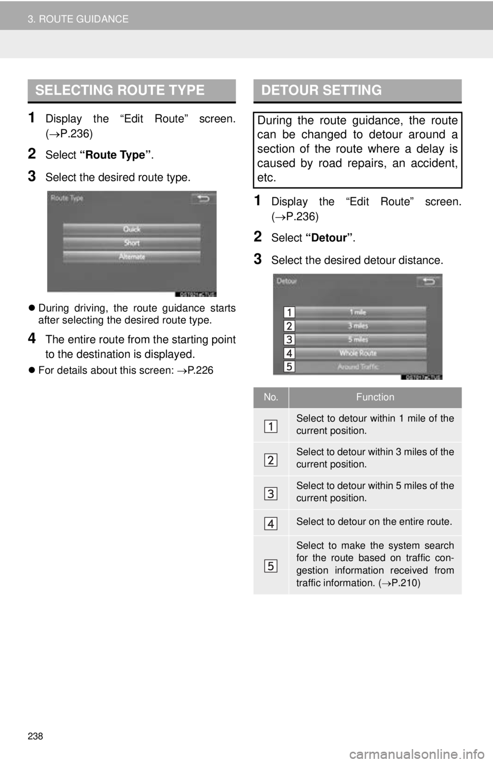 TOYOTA TACOMA 2016  Accessories, Audio & Navigation (in English) 238
3. ROUTE GUIDANCE
1Display the “Edit Route” screen.
(P.236)
2Select “Route Type” .
3Select the desired route type.
During driving, the route guidance starts
after selecting the desir