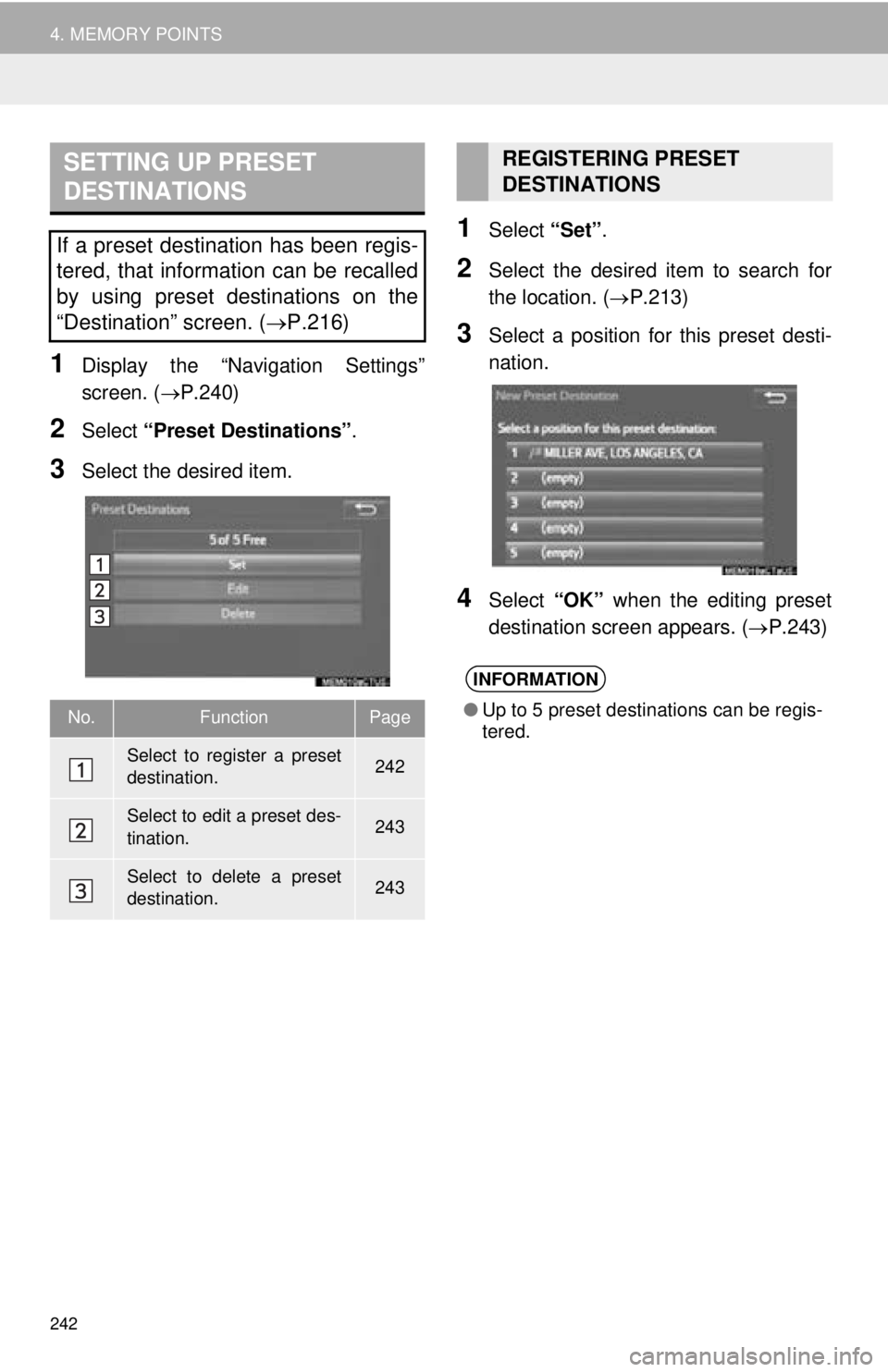 TOYOTA TACOMA 2016  Accessories, Audio & Navigation (in English) 242
4. MEMORY POINTS
1Display the “Navigation Settings”
screen. (P.240)
2Select “Preset Destinations” .
3Select the desired item.
1Select “Set”.
2Select the desired item to search for
t