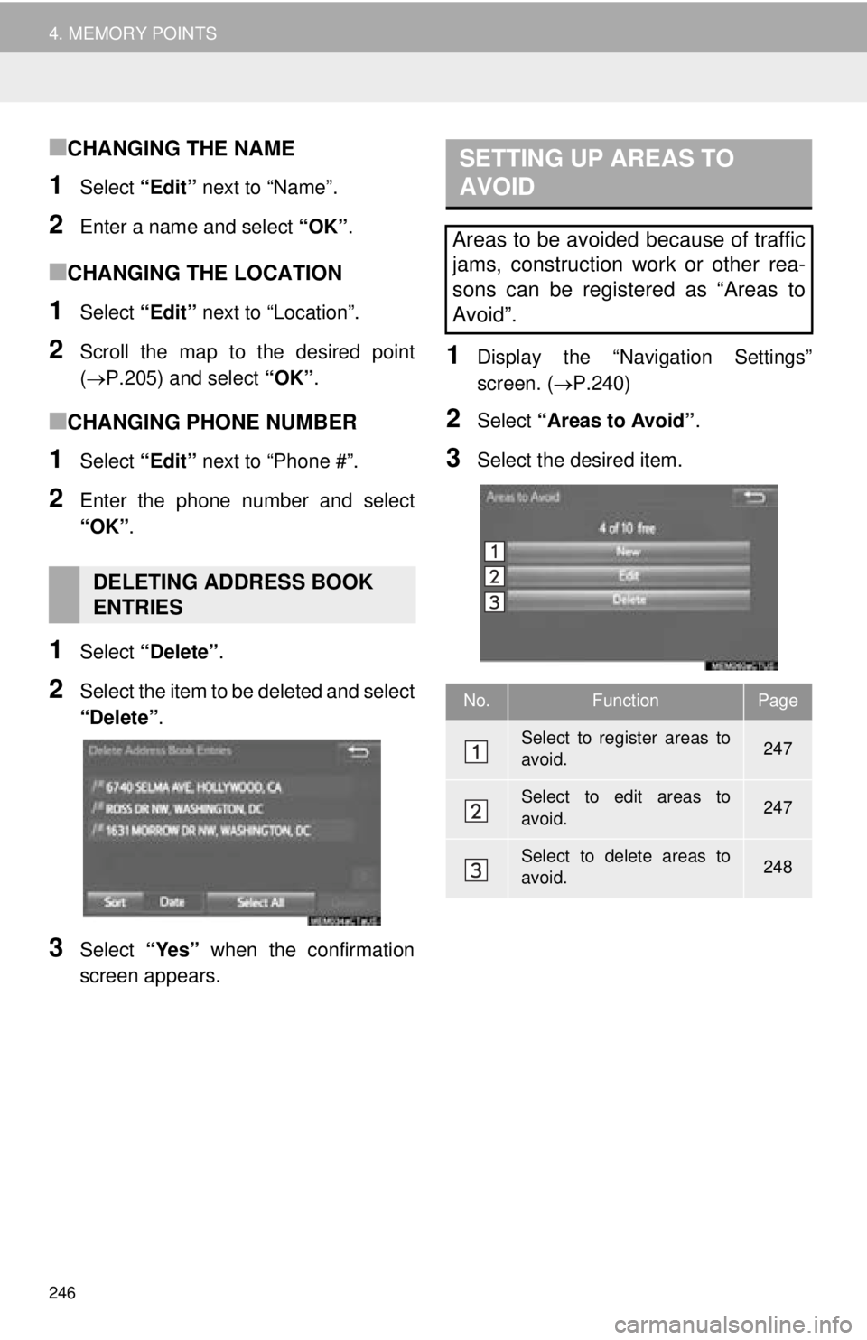 TOYOTA TACOMA 2016  Accessories, Audio & Navigation (in English) 246
4. MEMORY POINTS
■CHANGING THE NAME
1Select “Edit” next to “Name”.
2Enter a name and select  “OK”.
■CHANGING THE LOCATION
1Select  “Edit” next to “Location”.
2Scroll the ma