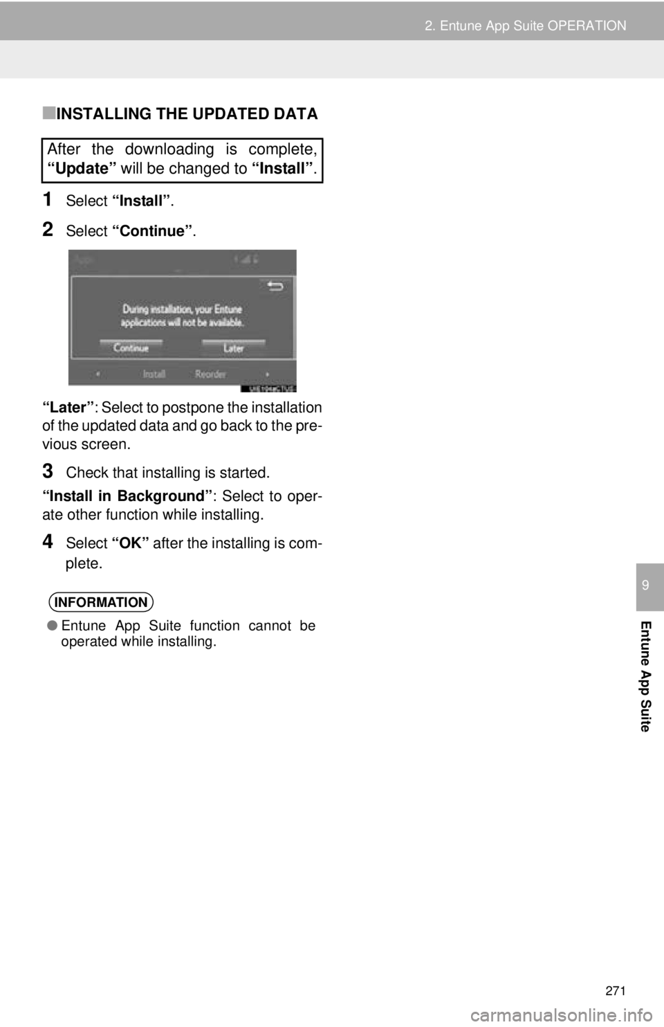 TOYOTA TACOMA 2016  Accessories, Audio & Navigation (in English) 271
2. Entune App Suite OPERATION
Entune App Suite
9
■INSTALLING THE UPDATED DATA
1Select “Install” .
2Select “Continue” .
“Later” : Select to postpone the installation
of the updated da