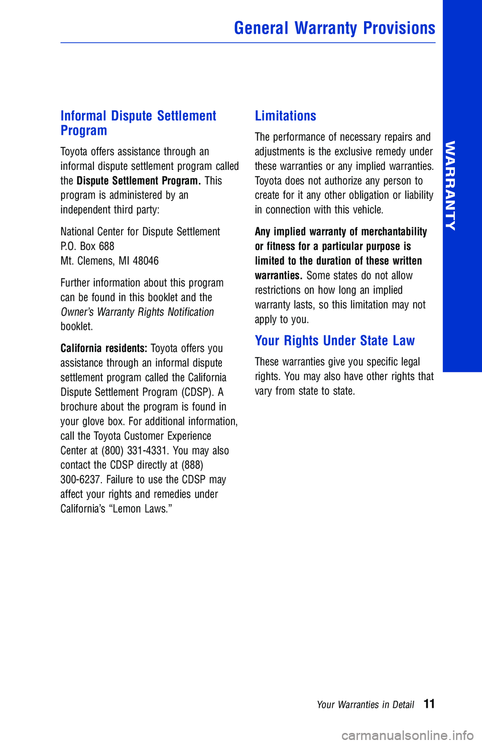 TOYOTA TACOMA 2016  Warranties & Maintenance Guides (in English) Informal Dispute Settlement
Program
Toyota offers assistance through an
informal dispute settlement program called
theDispute Settlement Program.This
program is administered by an
independent third pa