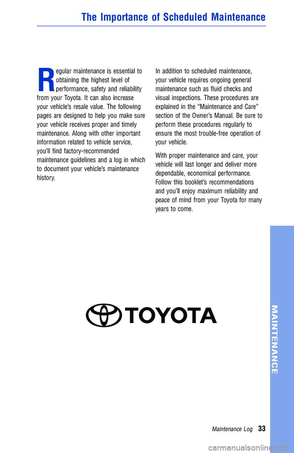 TOYOTA TACOMA 2016  Warranties & Maintenance Guides (in English) R
egular maintenance is essential to
obtaining the highest level of
performance, safety and reliability
from your Toyota. It can also increase
your vehicle’s resale value. The following
pages are de