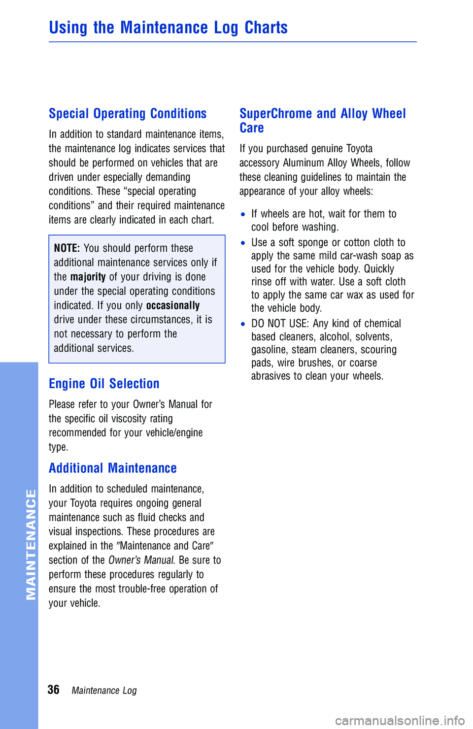 TOYOTA TACOMA 2016  Warranties & Maintenance Guides (in English) Special Operating Conditions
In addition to standard maintenance items,
the maintenance log indicates services that
should be performed on vehicles that are
driven under especially demanding
condition