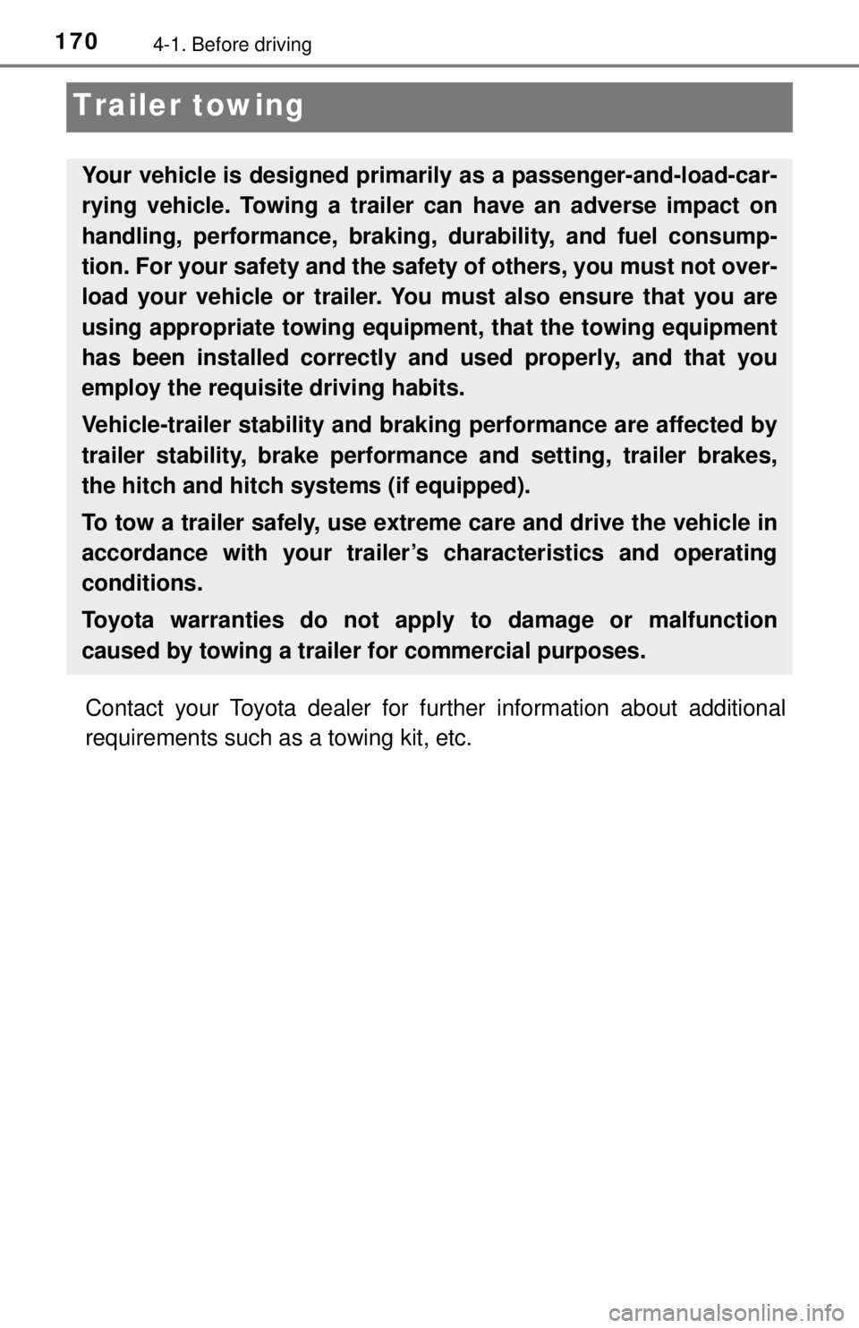 TOYOTA TACOMA 2017 Owners Manual (in English) 1704-1. Before driving
Trailer towing
Contact your Toyota dealer for further information about additional
requirements such as a towing kit, etc.
Your vehicle is designed primarily as a passenger-and- TOYOTA TACOMA 2017 Owners Manual (in English) 1704-1. Before driving
Trailer towing
Contact your Toyota dealer for further information about additional
requirements such as a towing kit, etc.
Your vehicle is designed primarily as a passenger-and-