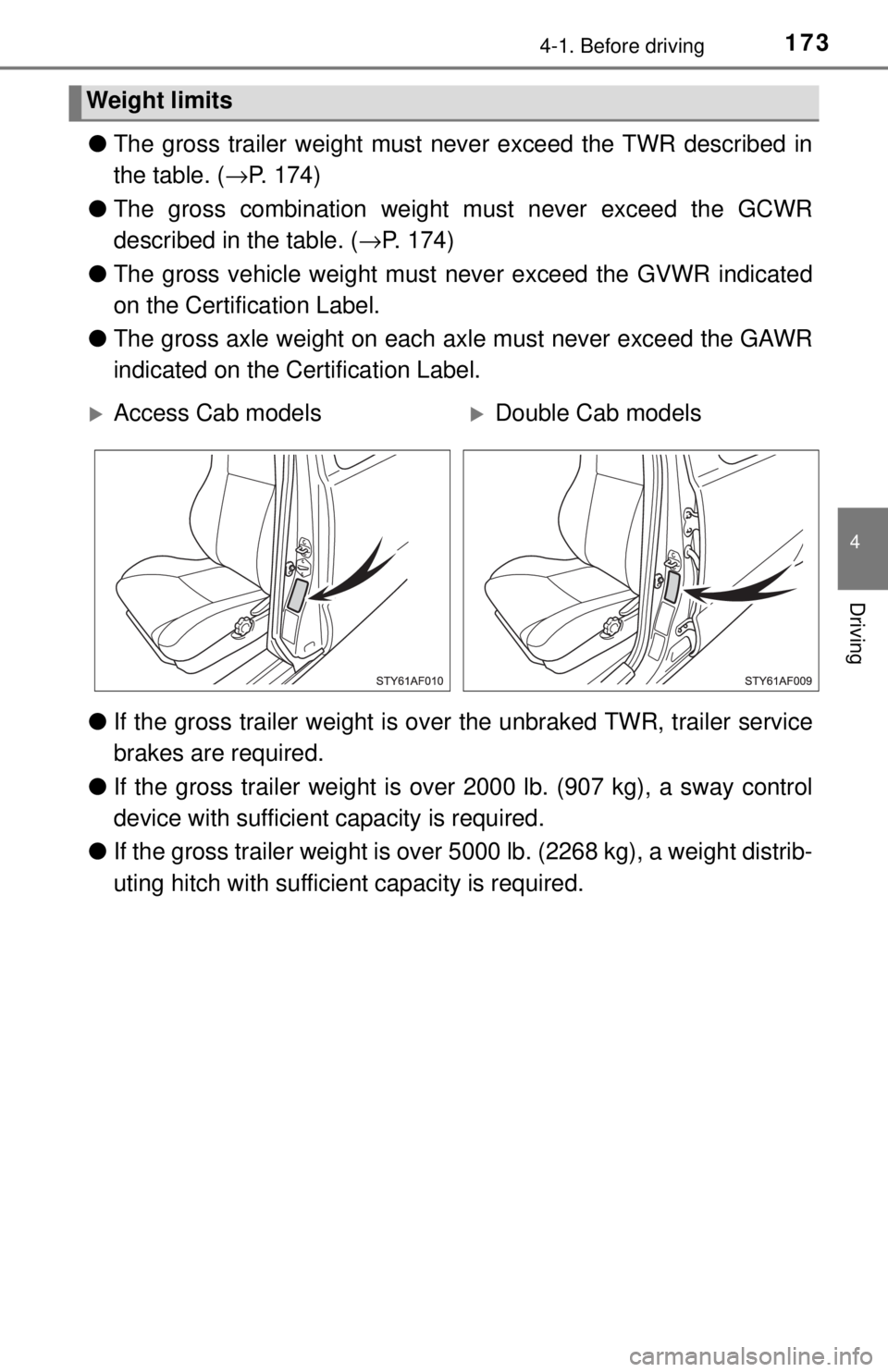 TOYOTA TACOMA 2017  Owners Manual (in English) 1734-1. Before driving
4
Driving
●The gross trailer weight must never exceed the TWR described in
the table. ( →P. 174)
● The gross combination weight must never exceed the GCWR
described in the