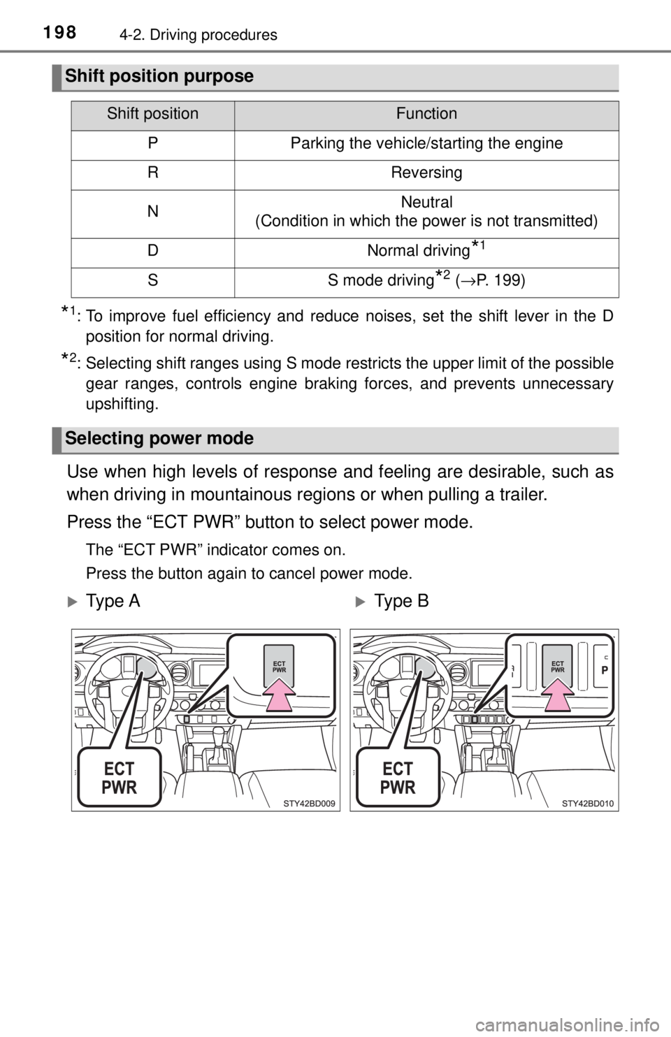 TOYOTA TACOMA 2017  Owners Manual (in English) 1984-2. Driving procedures
*1: To improve fuel efficiency and reduce noises, set the shift lever in the Dposition for normal driving.
*2: Selecting shift ranges using S mode restricts the upper limit 