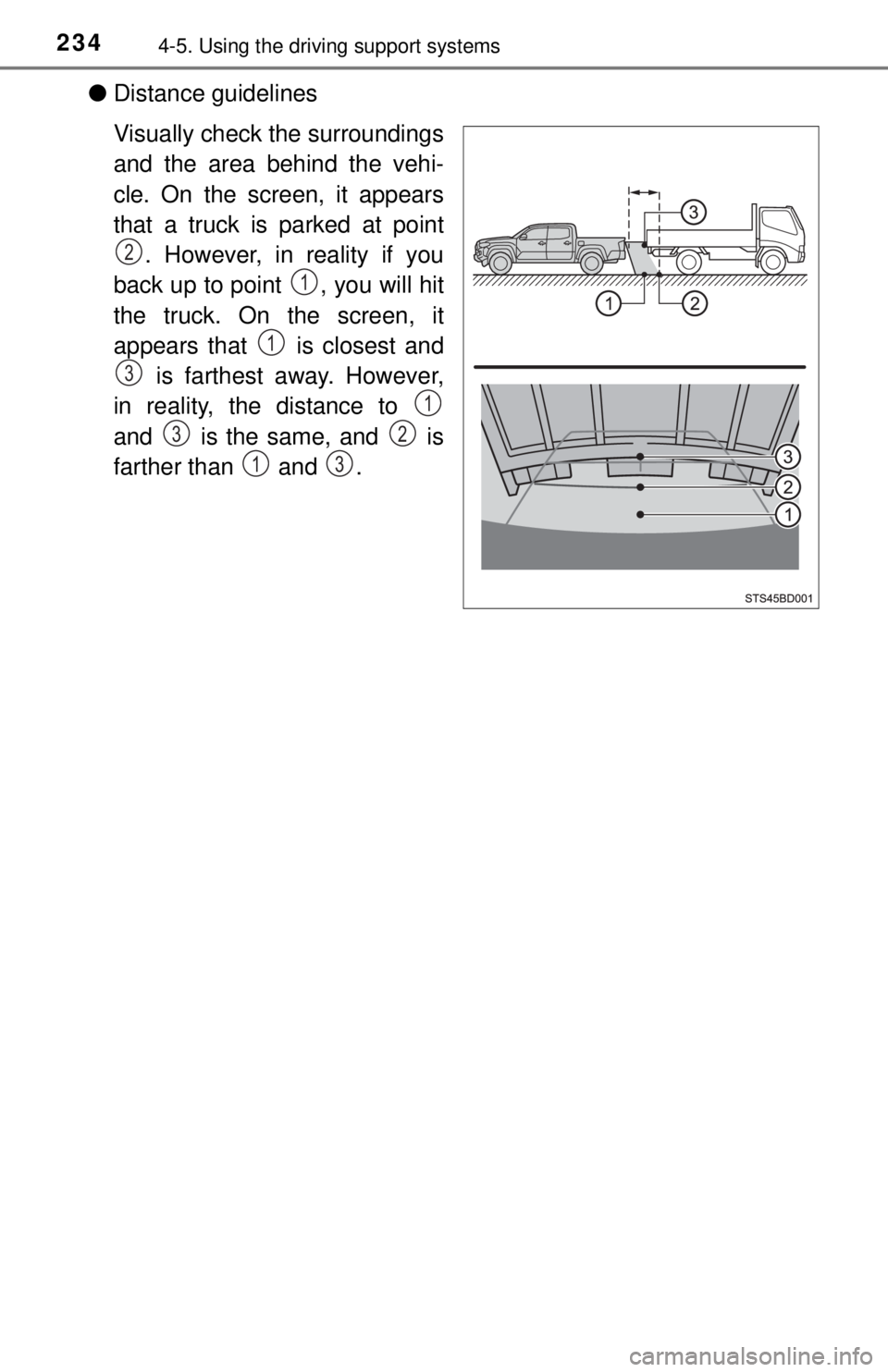 TOYOTA TACOMA 2017  Owners Manual (in English) 2344-5. Using the driving support systems
●Distance guidelines
Visually check the surroundings
and the area behind the vehi-
cle. On the screen, it appears
that a truck is parked at point
. However,