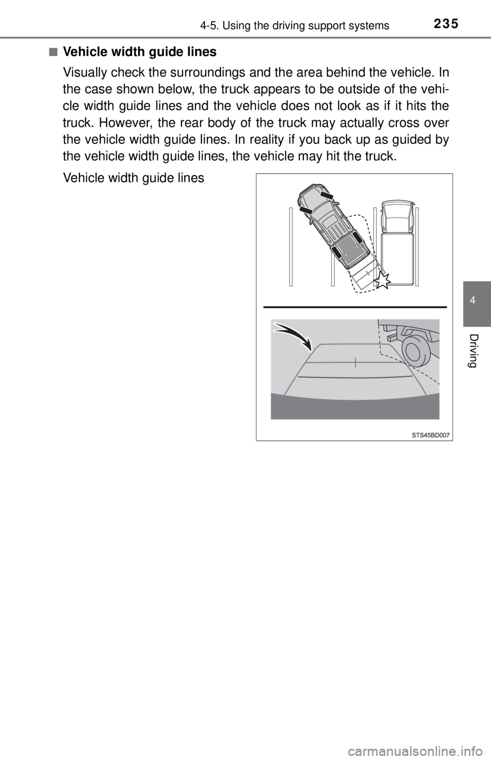 TOYOTA TACOMA 2017  Owners Manual (in English) 2354-5. Using the driving support systems
4
Driving
■Vehicle width guide lines
Visually check the surroundings and the area behind the vehicle. In
the case shown below, the truck  appears to be outs
