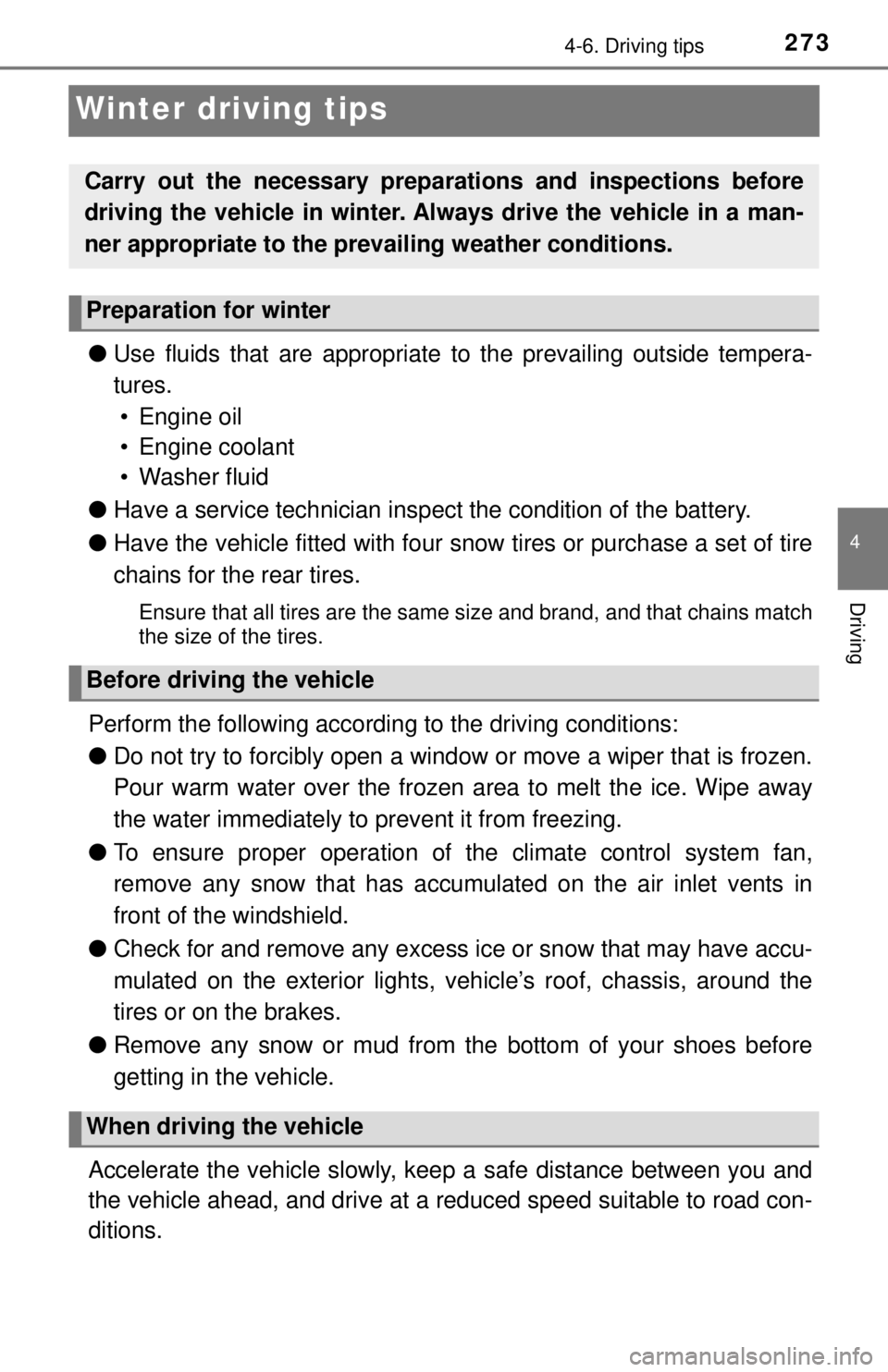 TOYOTA TACOMA 2017 Owners Manual (in English) 2734-6. Driving tips
4
Driving
Winter driving tips
●Use fluids that are appropriate to the prevailing outside tempera-
tures. • Engine oil
• Engine coolant
• Washer fluid
● Have a service TOYOTA TACOMA 2017 Owners Manual (in English) 2734-6. Driving tips
4
Driving
Winter driving tips
●Use fluids that are appropriate to the prevailing outside tempera-
tures. • Engine oil
• Engine coolant
• Washer fluid
● Have a service