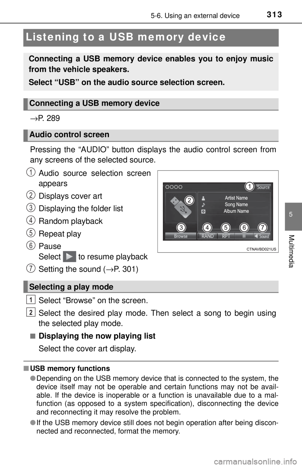 TOYOTA TACOMA 2017 Owners Manual (in English) 3135-6. Using an external device
5
Multimedia
Listening to a USB memory device
→P. 2 8 9
Pressing the “AUDIO” button disp lays the audio control screen from
any screens of the selected source.
TOYOTA TACOMA 2017 Owners Manual (in English) 3135-6. Using an external device
5
Multimedia
Listening to a USB memory device
→P. 2 8 9
Pressing the “AUDIO” button disp lays the audio control screen from
any screens of the selected source.