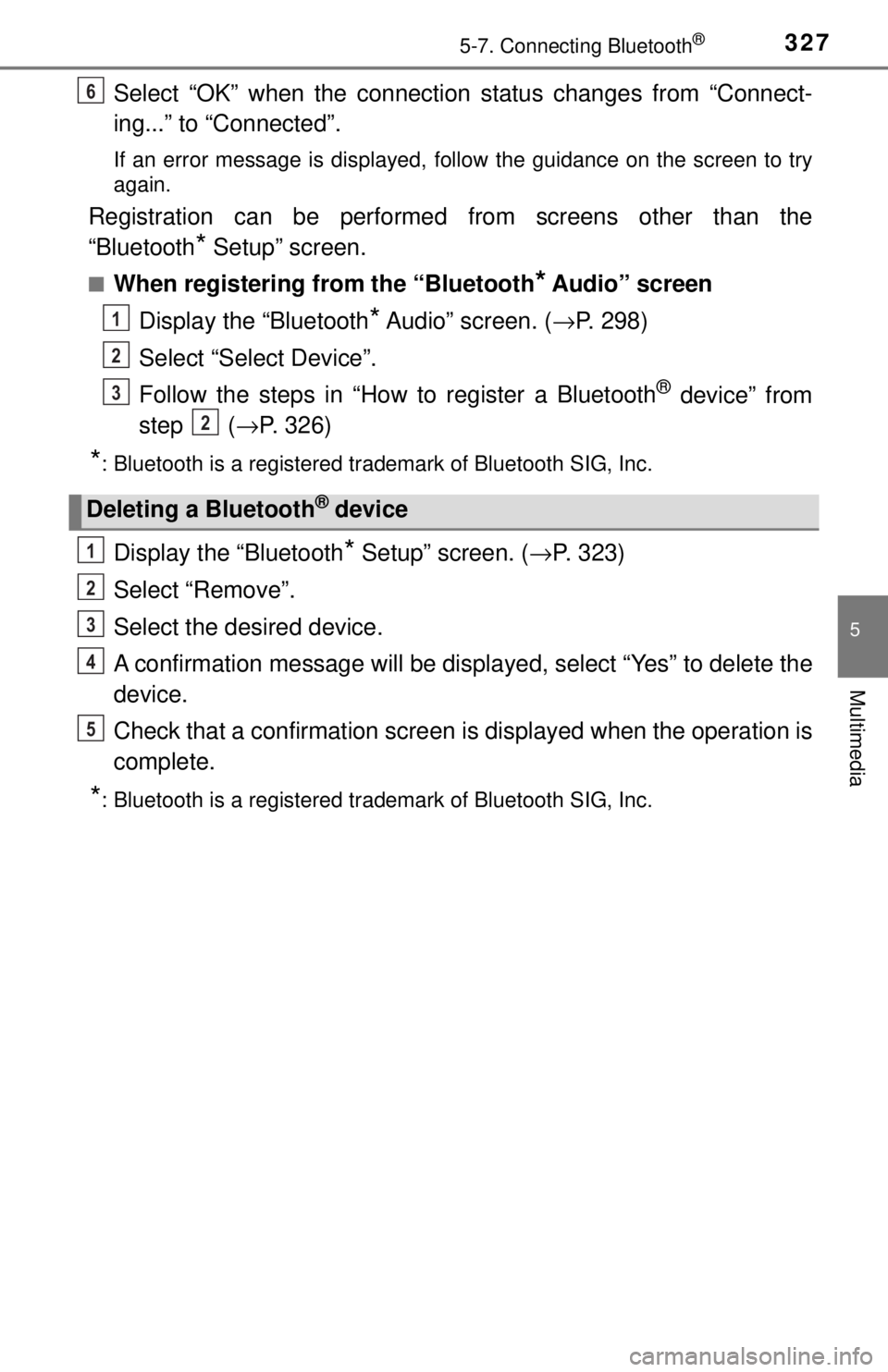 TOYOTA TACOMA 2017  Owners Manual (in English) 3275-7. Connecting Bluetooth®
5
Multimedia
Select “OK” when the connection status changes from “Connect-
ing...” to “Connected”.
If an error message is displayed, follow the guidance on t