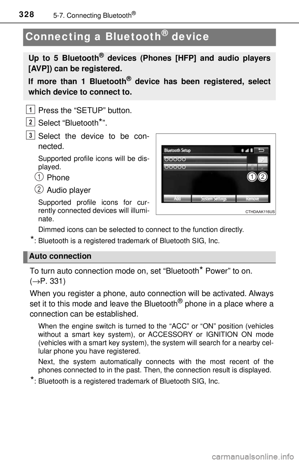 TOYOTA TACOMA 2017 Owners Manual (in English) 3285-7. Connecting Bluetooth®
Connecting a Bluetooth® device
Press the “SETUP” button.
Select “Bluetooth
*”.
Select the device to be con-
nected.
Supported profile icons will be dis-
played. TOYOTA TACOMA 2017 Owners Manual (in English) 3285-7. Connecting Bluetooth®
Connecting a Bluetooth® device
Press the “SETUP” button.
Select “Bluetooth
*”.
Select the device to be con-
nected.
Supported profile icons will be dis-
played.