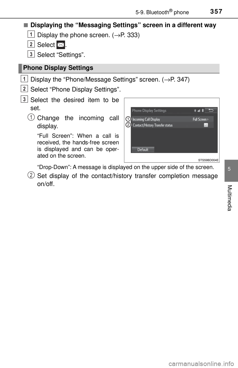 TOYOTA TACOMA 2017  Owners Manual (in English) 3575-9. Bluetooth® phone
5
Multimedia
■Displaying the “Messaging Settings” screen in a different wayDisplay the phone screen. (→ P. 333)
Select .
Select “Settings”.
Display the “Phone/M