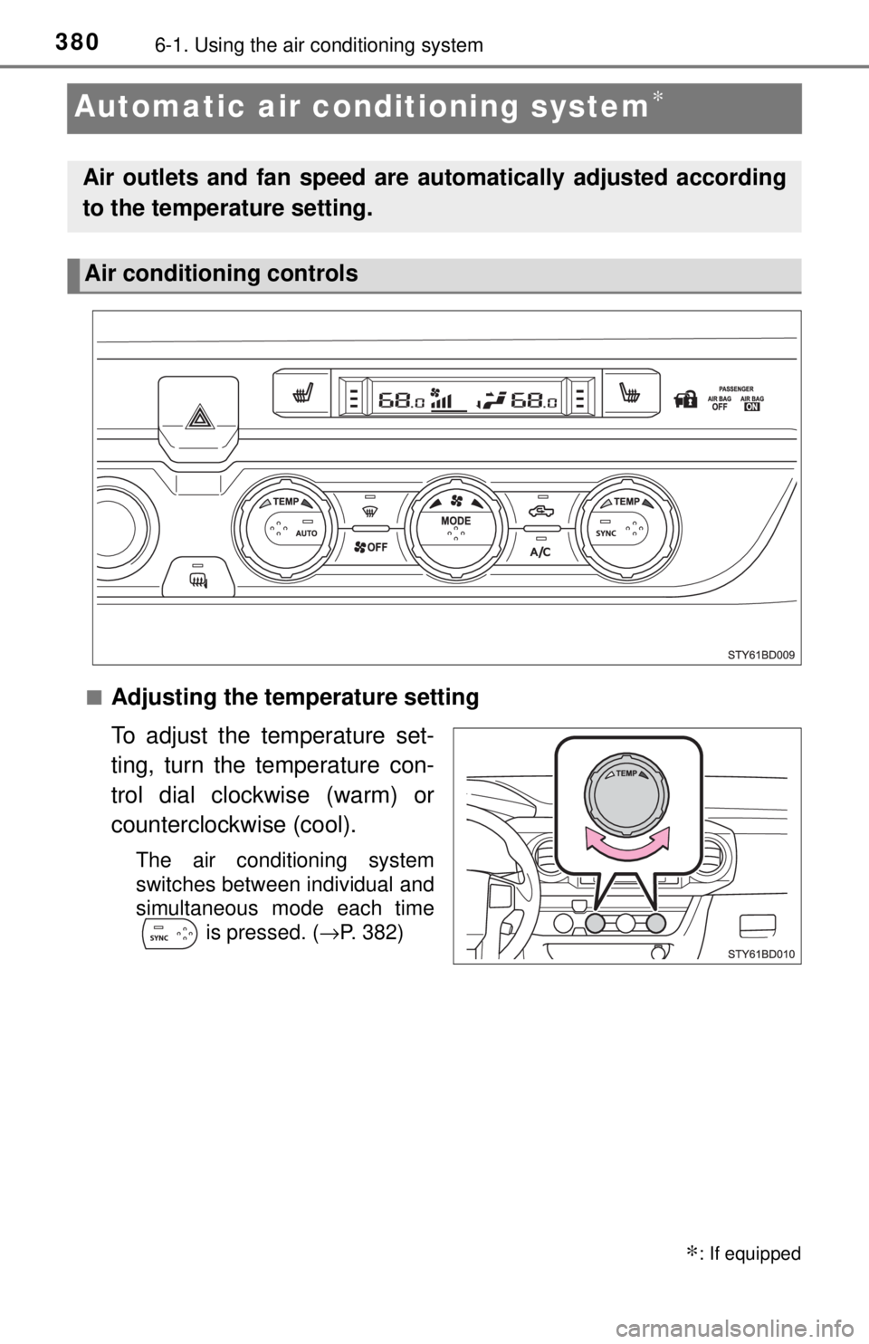 TOYOTA TACOMA 2017  Owners Manual (in English) 3806-1. Using the air conditioning system
Automatic air conditioning system∗
■Adjusting the temperature setting
To adjust the temperature set-
ting, turn the temperature con-
trol dial clockwise (