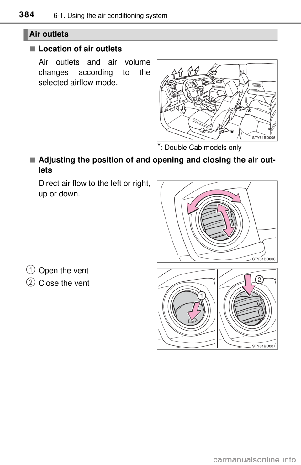 TOYOTA TACOMA 2017  Owners Manual (in English) 3846-1. Using the air conditioning system
■Location of air outlets
Air outlets and air volume
changes according to the
selected airflow mode.
*: Double Cab models only
■
Adjusting the position of 