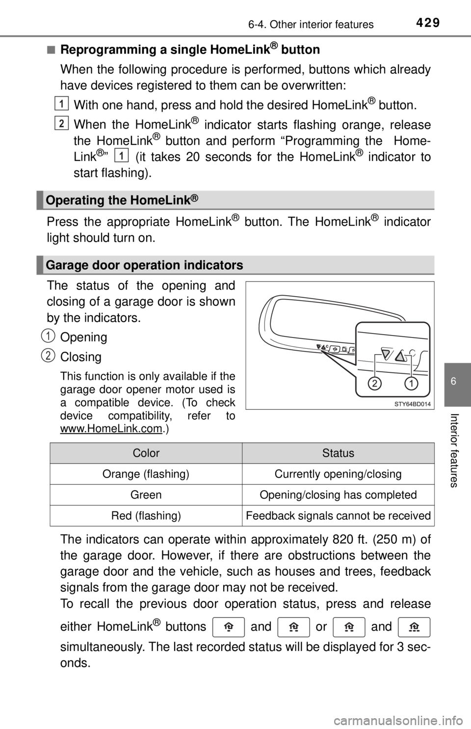 TOYOTA TACOMA 2017 Owners Manual (in English) 4296-4. Other interior features
6
Interior features
■Reprogramming a single HomeLink® button
When the following procedure is pe rformed, buttons which already
have devices registered to them can be TOYOTA TACOMA 2017 Owners Manual (in English) 4296-4. Other interior features
6
Interior features
■Reprogramming a single HomeLink® button
When the following procedure is pe rformed, buttons which already
have devices registered to them can be