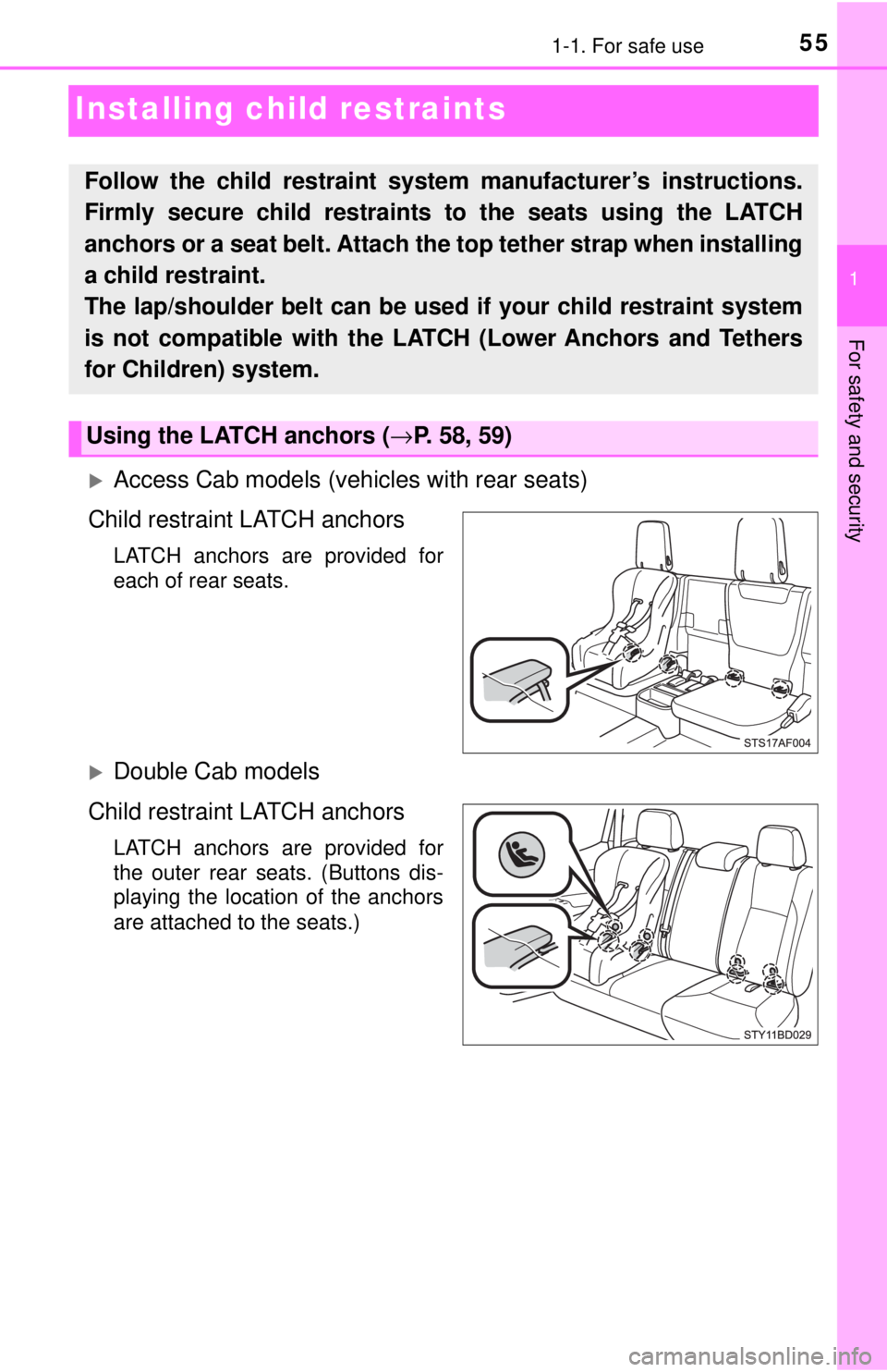 TOYOTA TACOMA 2017  Owners Manual (in English) 551-1. For safe use
1
For safety and security
Installing child restraints
Access Cab models (vehicles with rear seats)
Child restraint LATCH anchors
LATCH anchors are provided for
each of rear seat